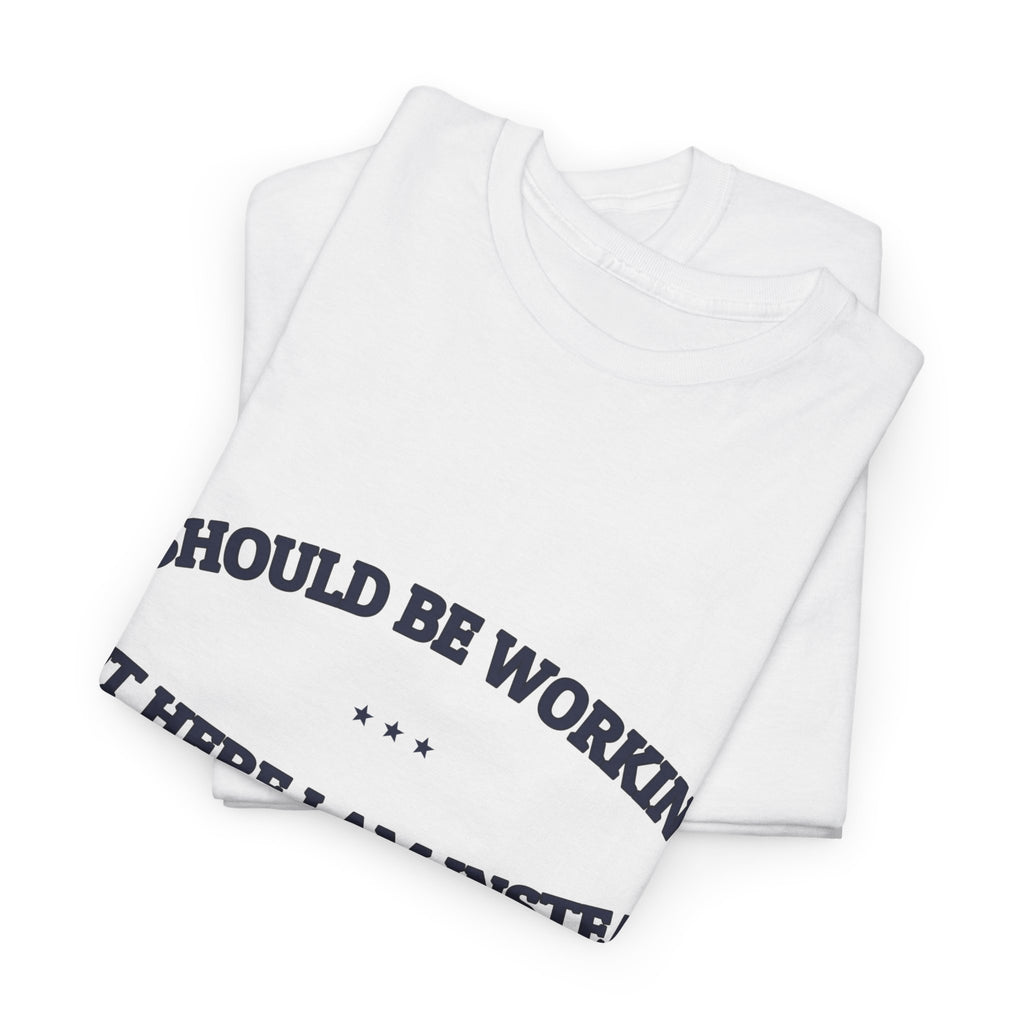 I Should Be Working — Graphic Tee | Funny Office Humor | NullMade