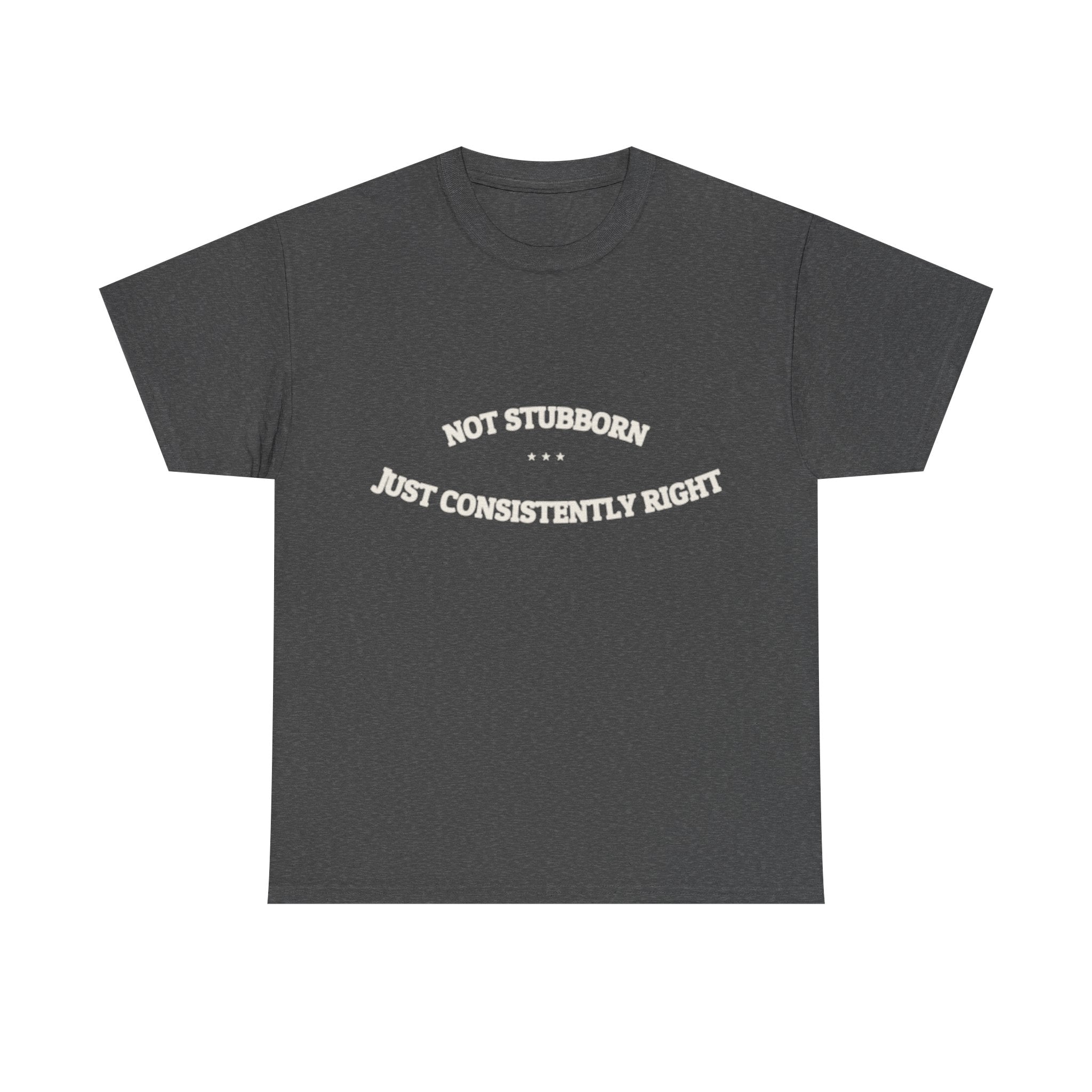 Not Stubborn. Just Consistently Right. — Funny Tee | NullMade