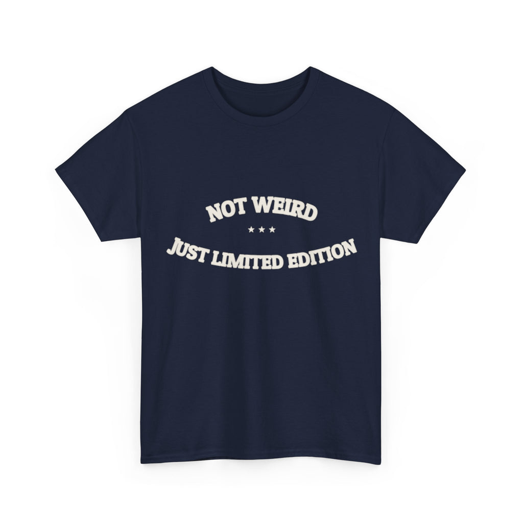 Not Weird. Just Limited Edition. — Funny Tee | NullMade