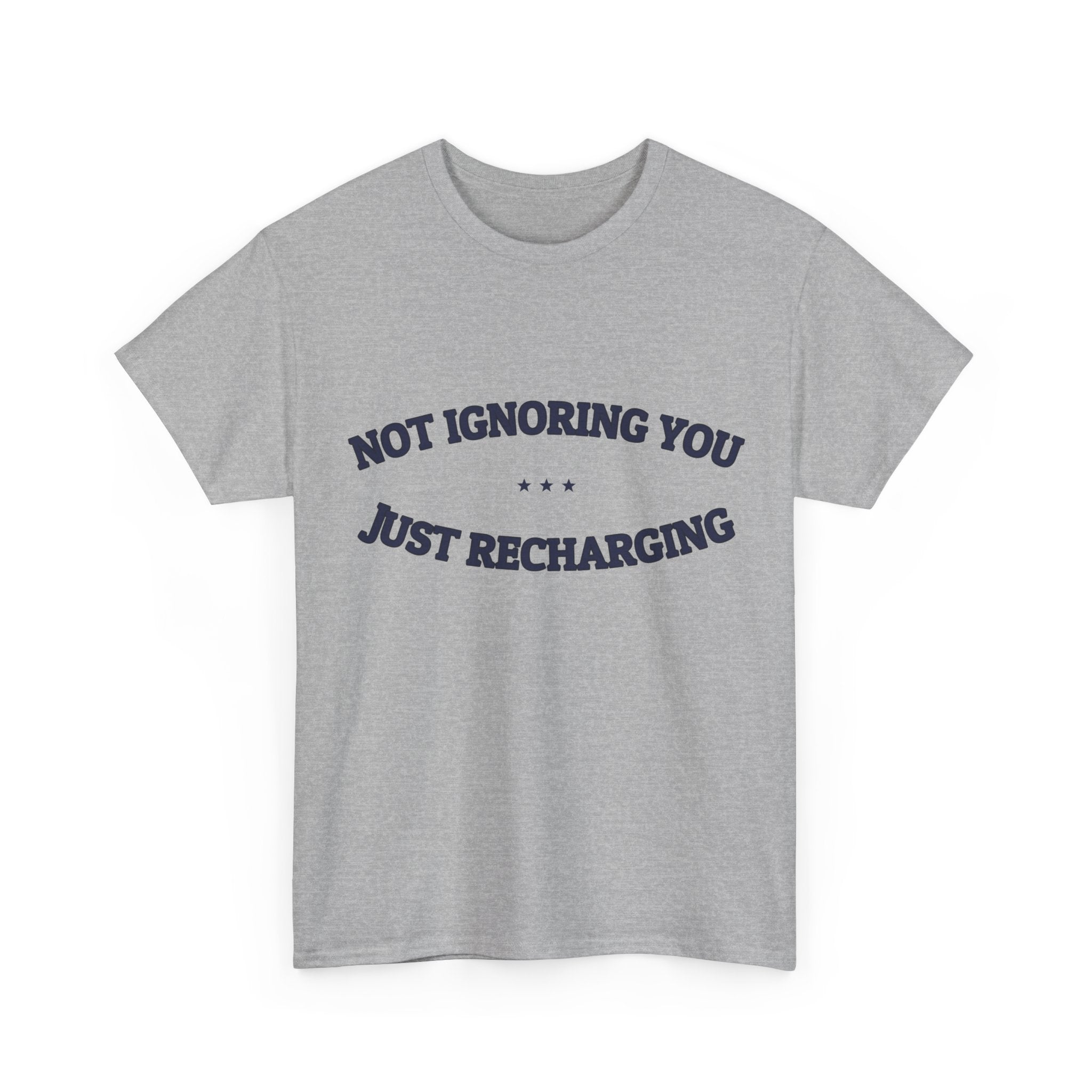 Not Ignoring You. Just Recharging. — Funny Tee | NullMade