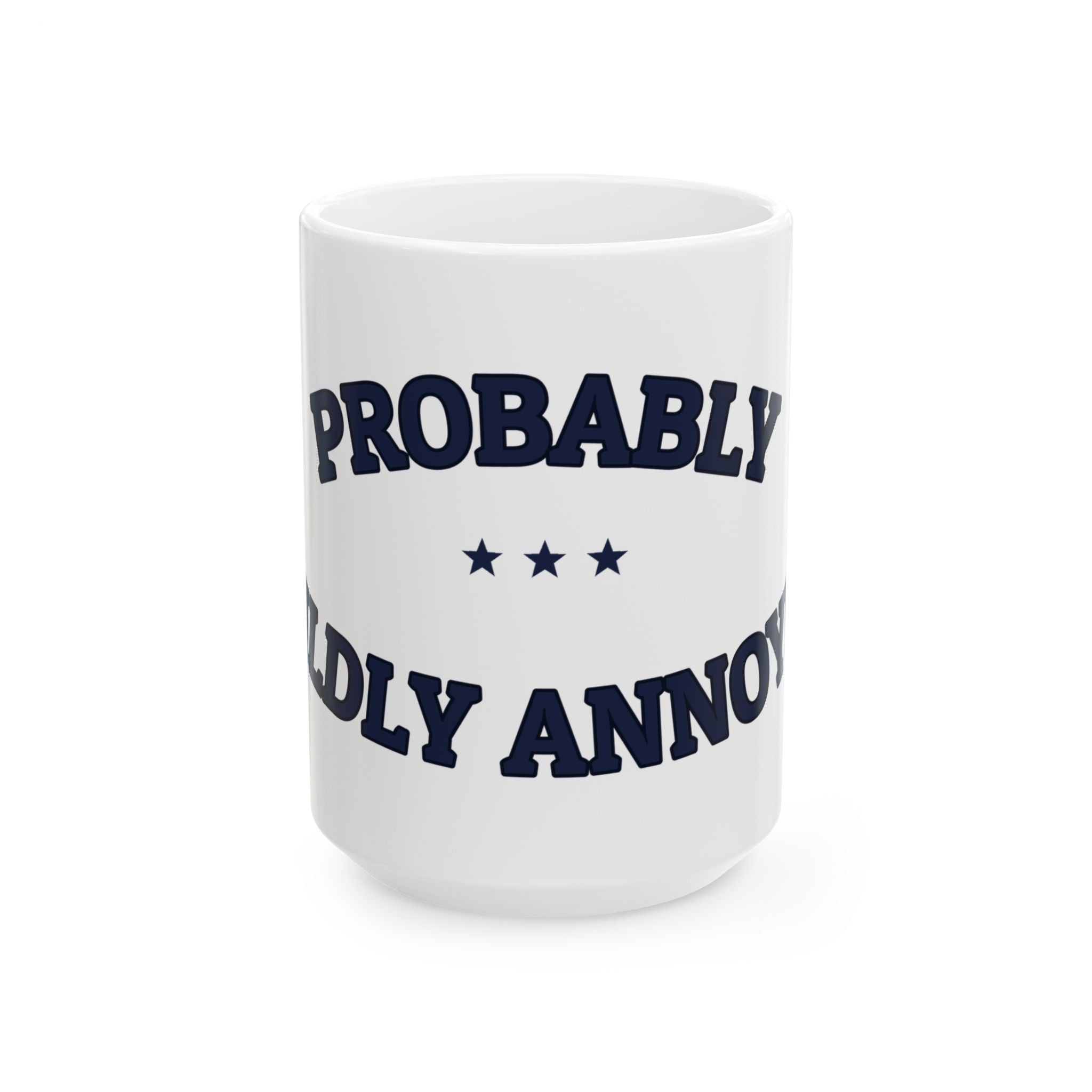 PROBABLY MILDLY ANNOYED — Ceramic Mug | Funny Coffee Mug | NullMade