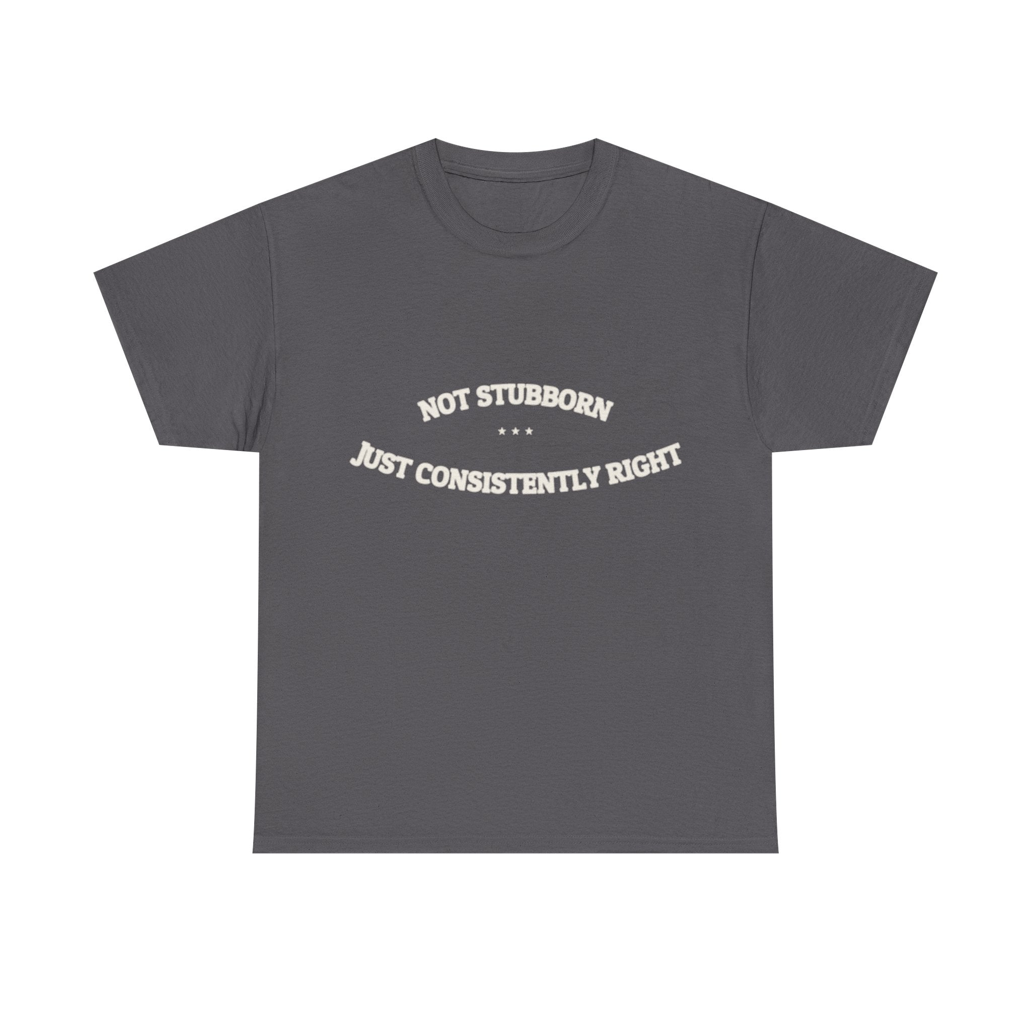 Not Stubborn. Just Consistently Right. — Funny Tee | NullMade