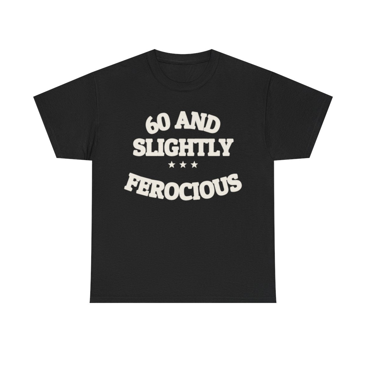 60 AND SLIGHTLY FEROCIOUS — Graphic Tee | Funny Aging Humor | NullMade