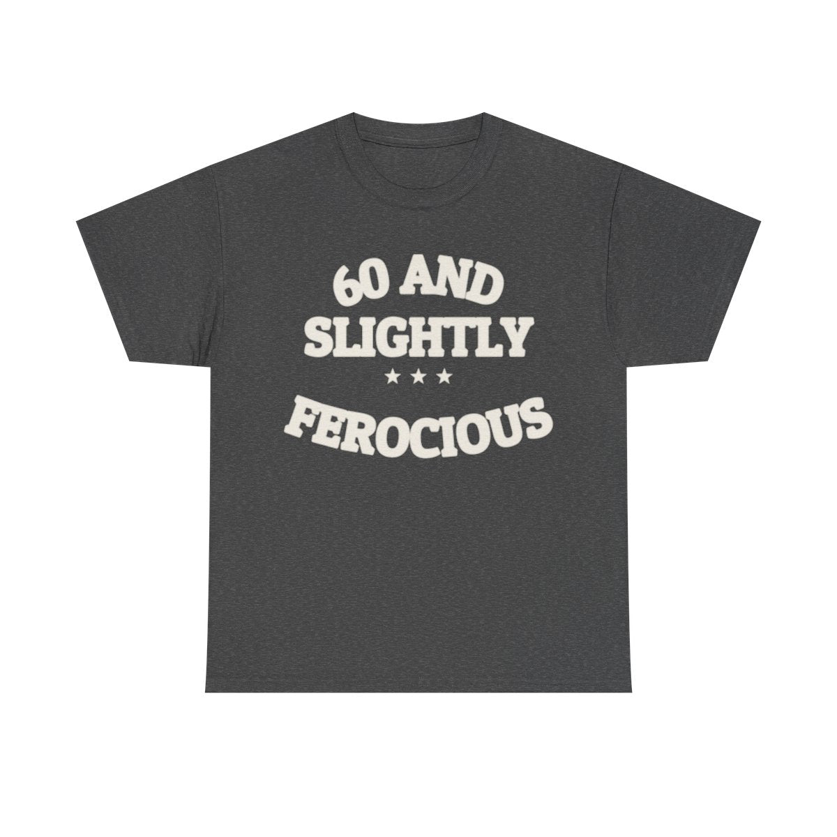 60 AND SLIGHTLY FEROCIOUS — Graphic Tee | Funny Aging Humor | NullMade