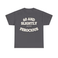 60 AND SLIGHTLY FEROCIOUS — Graphic Tee | Funny Aging Humor | NullMade