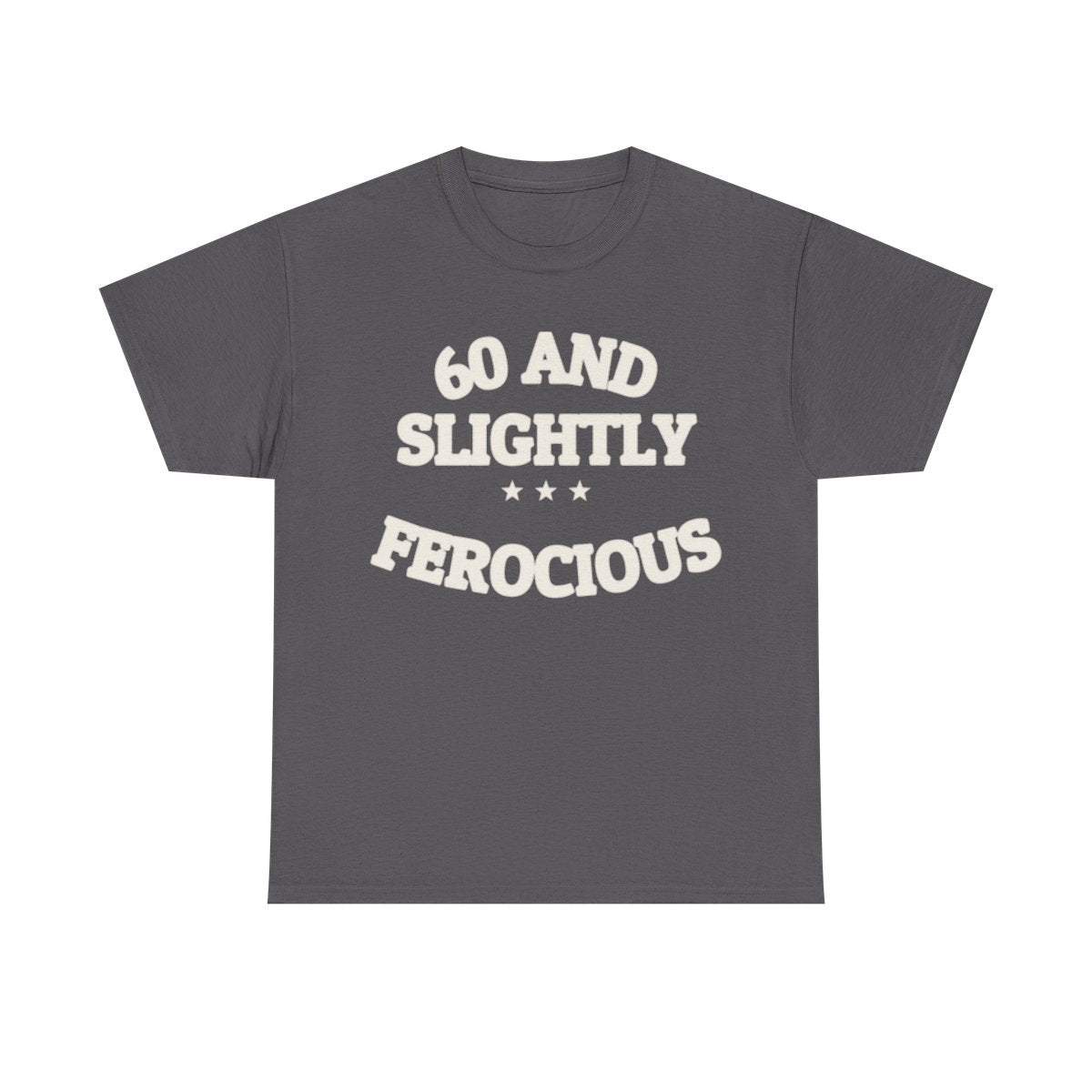 60 AND SLIGHTLY FEROCIOUS — Graphic Tee | Funny Aging Humor | NullMade