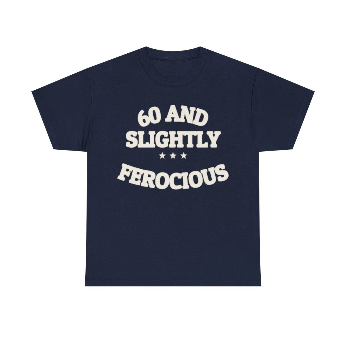 60 AND SLIGHTLY FEROCIOUS — Graphic Tee | Funny Aging Humor | NullMade