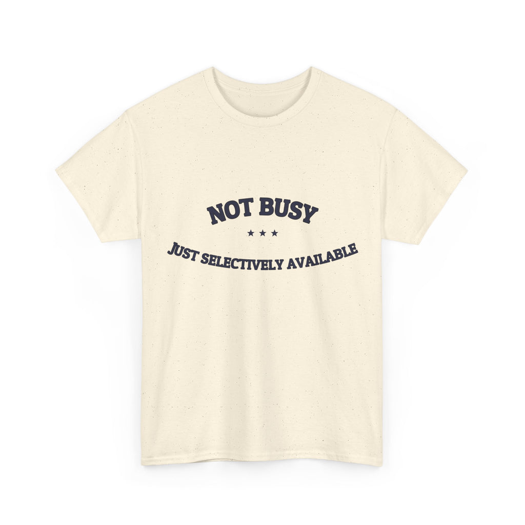 Not Busy. Just Selectively Available. — Funny Tee | NullMade