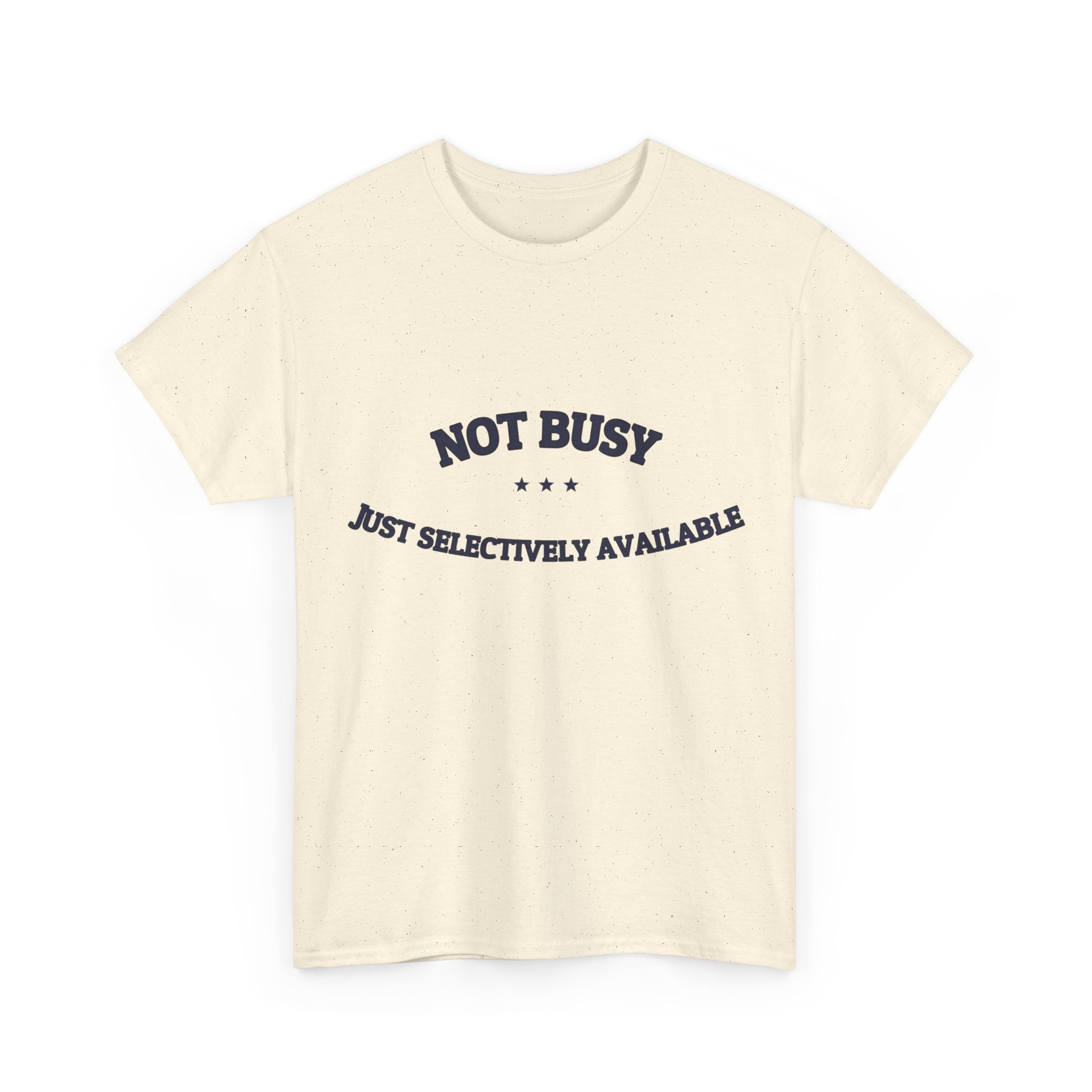 Not Busy. Just Selectively Available. — Funny Tee | NullMade