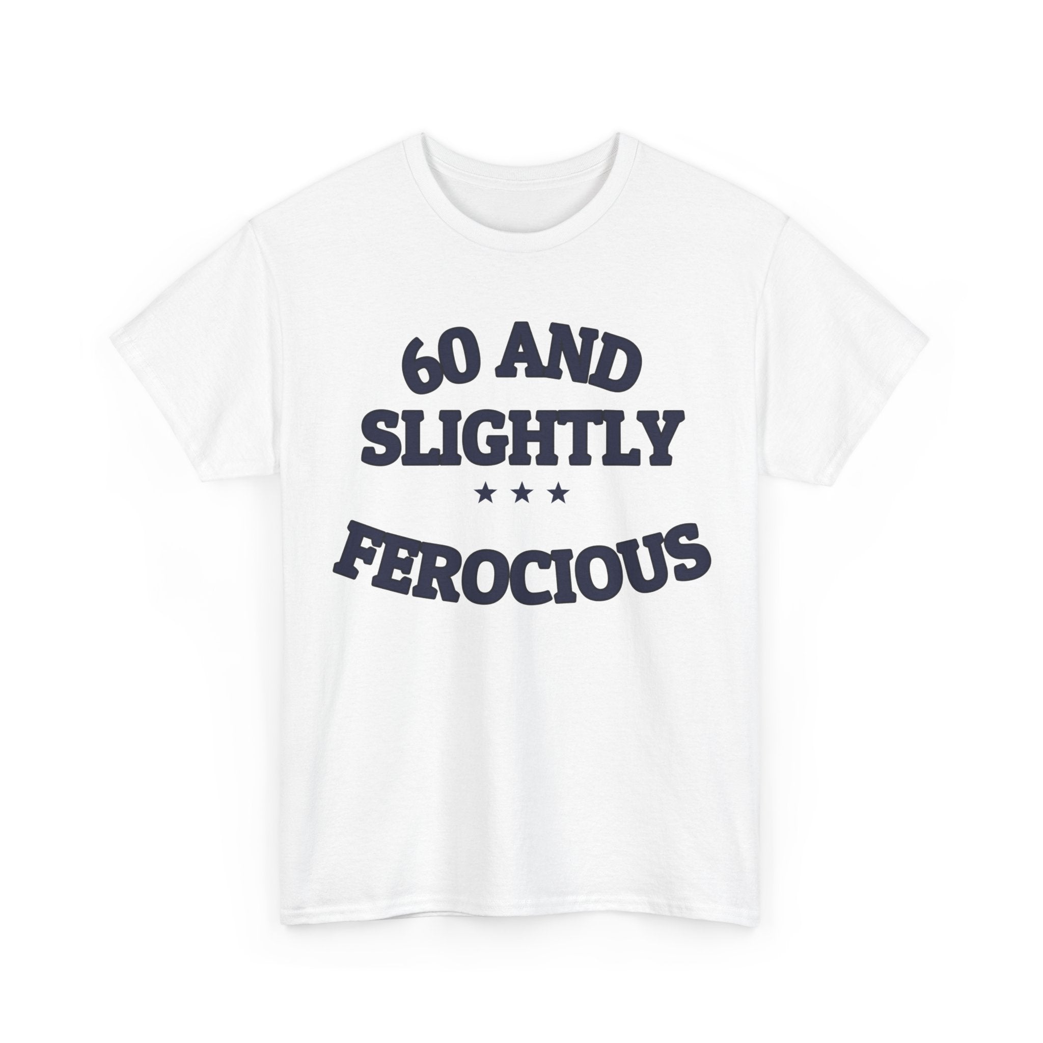 60 AND SLIGHTLY FEROCIOUS — Graphic Tee | Funny Aging Humor | NullMade