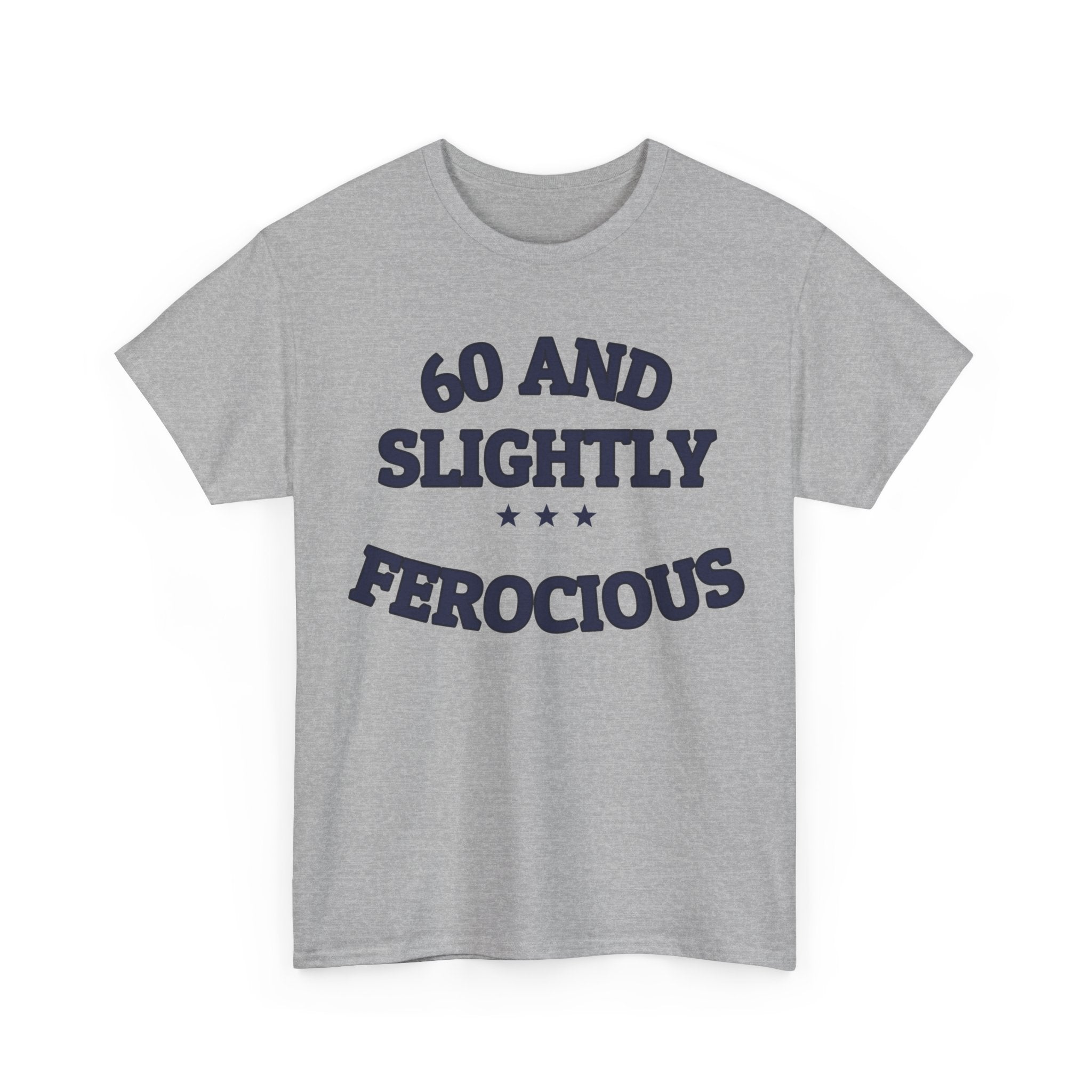 60 AND SLIGHTLY FEROCIOUS — Graphic Tee | Funny Aging Humor | NullMade