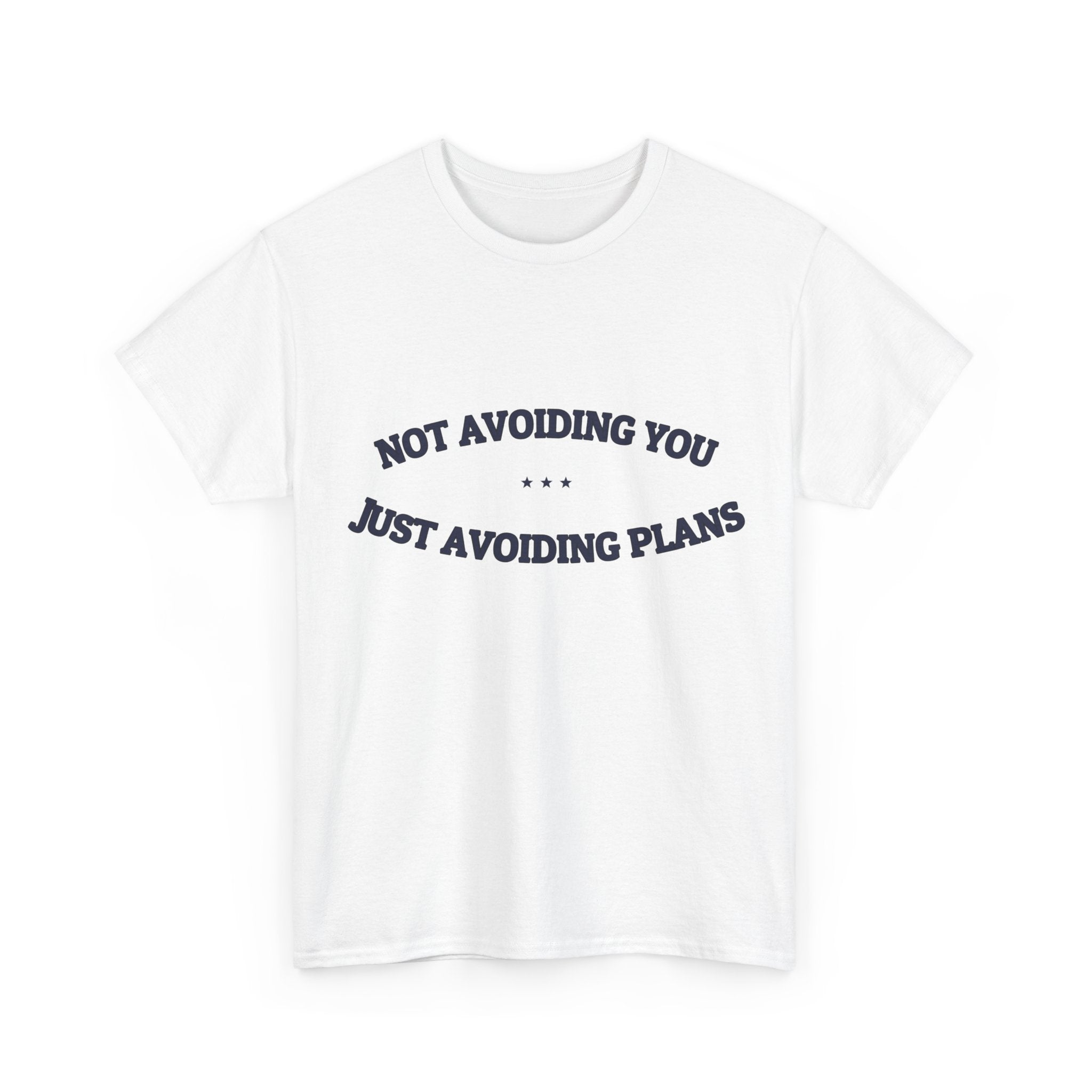 Not Avoiding You. Just Avoiding Plans. — Funny Tee | NullMade