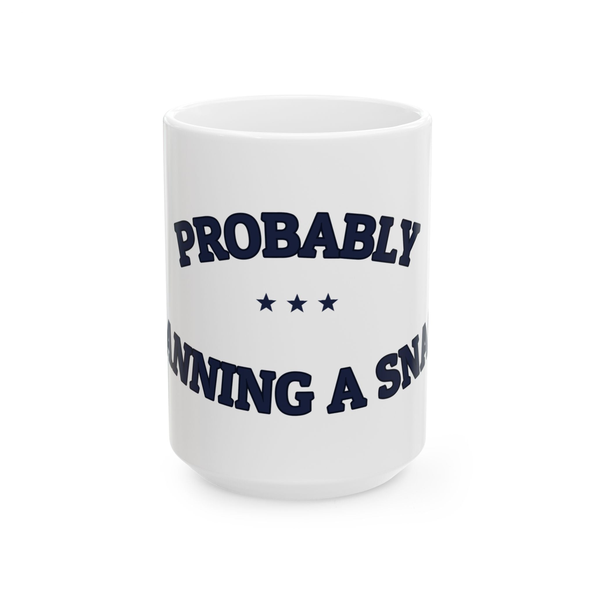 PROBABLY PLANNING A SNACK — Ceramic Mug | Funny Snack Humor | NullMade