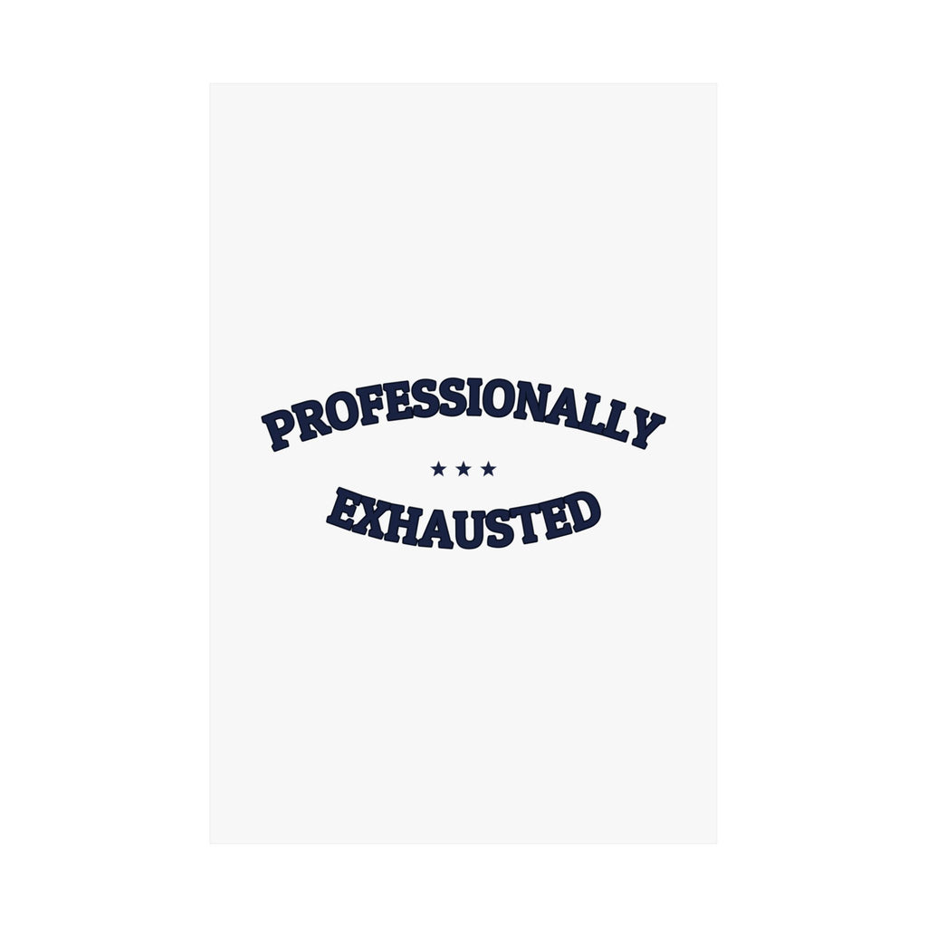 PROFESSIONALLY EXHAUSTED — Matte Poster | Funny Work Humor | NullMade