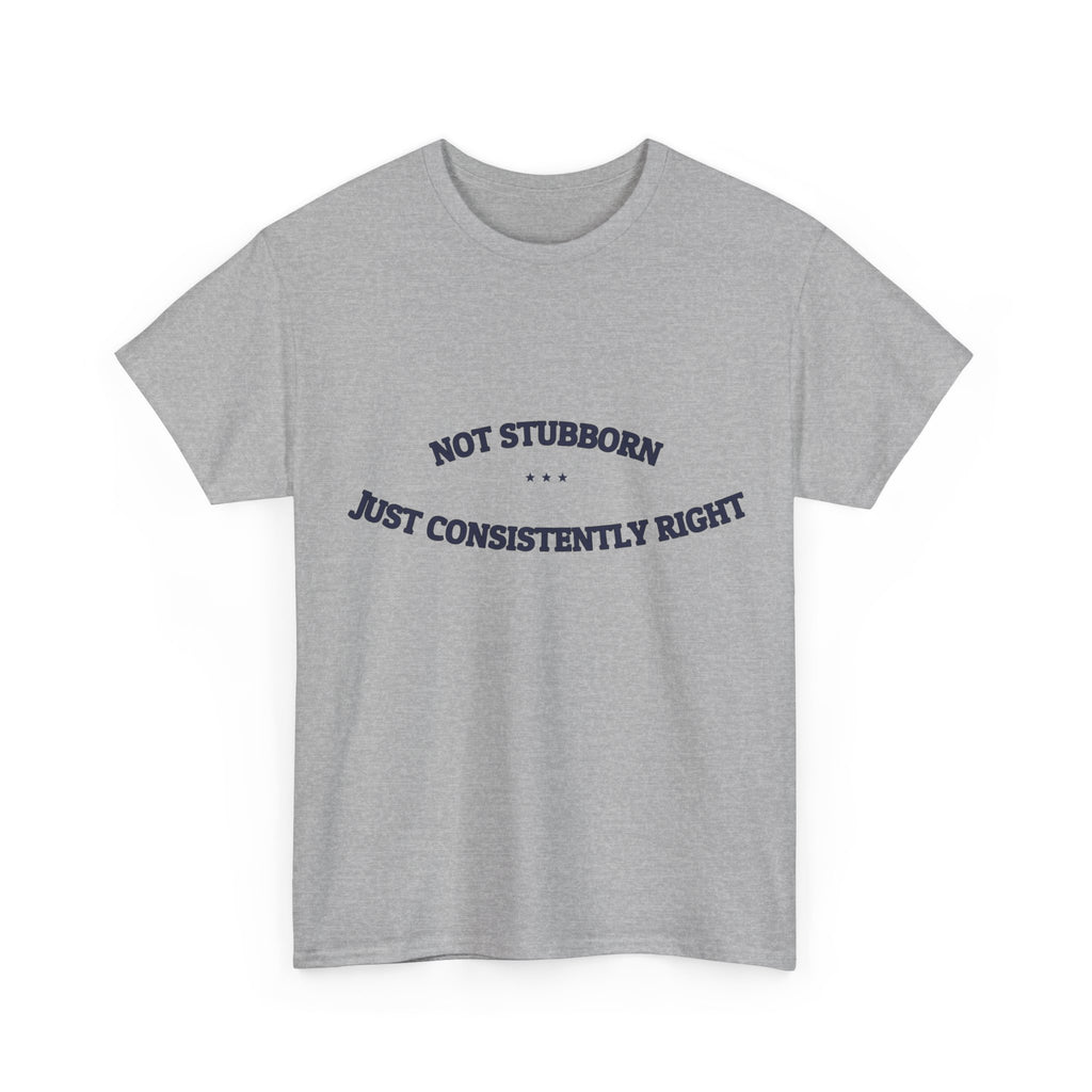 Not Stubborn. Just Consistently Right. — Funny Tee | NullMade