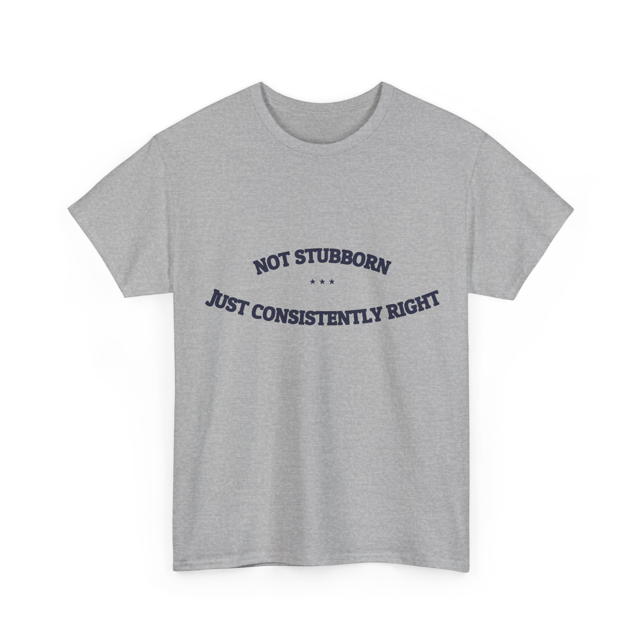 Not Stubborn. Just Consistently Right. — Funny Tee | NullMade