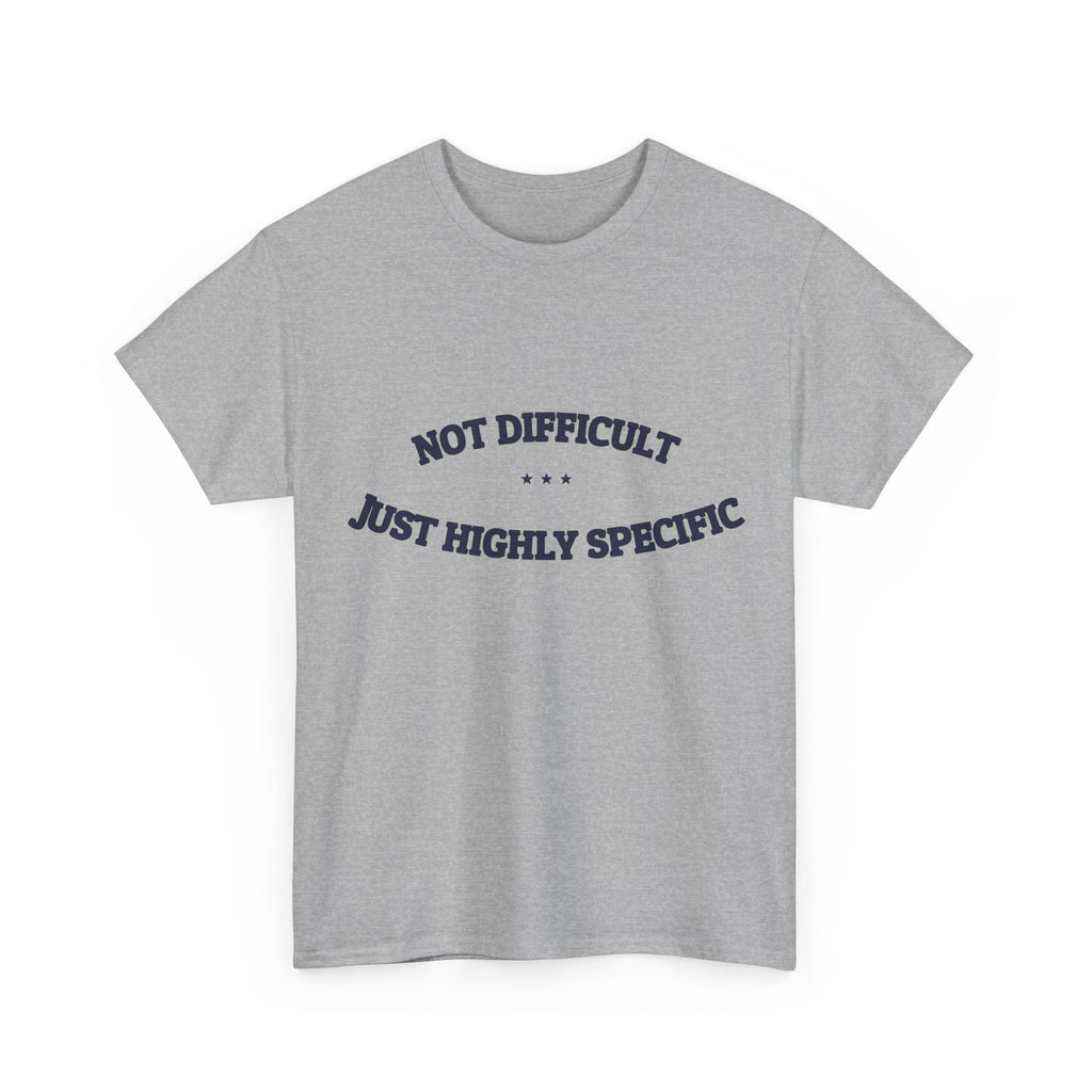 Not Difficult. Just Highly Specific. — Funny Tee | NullMade