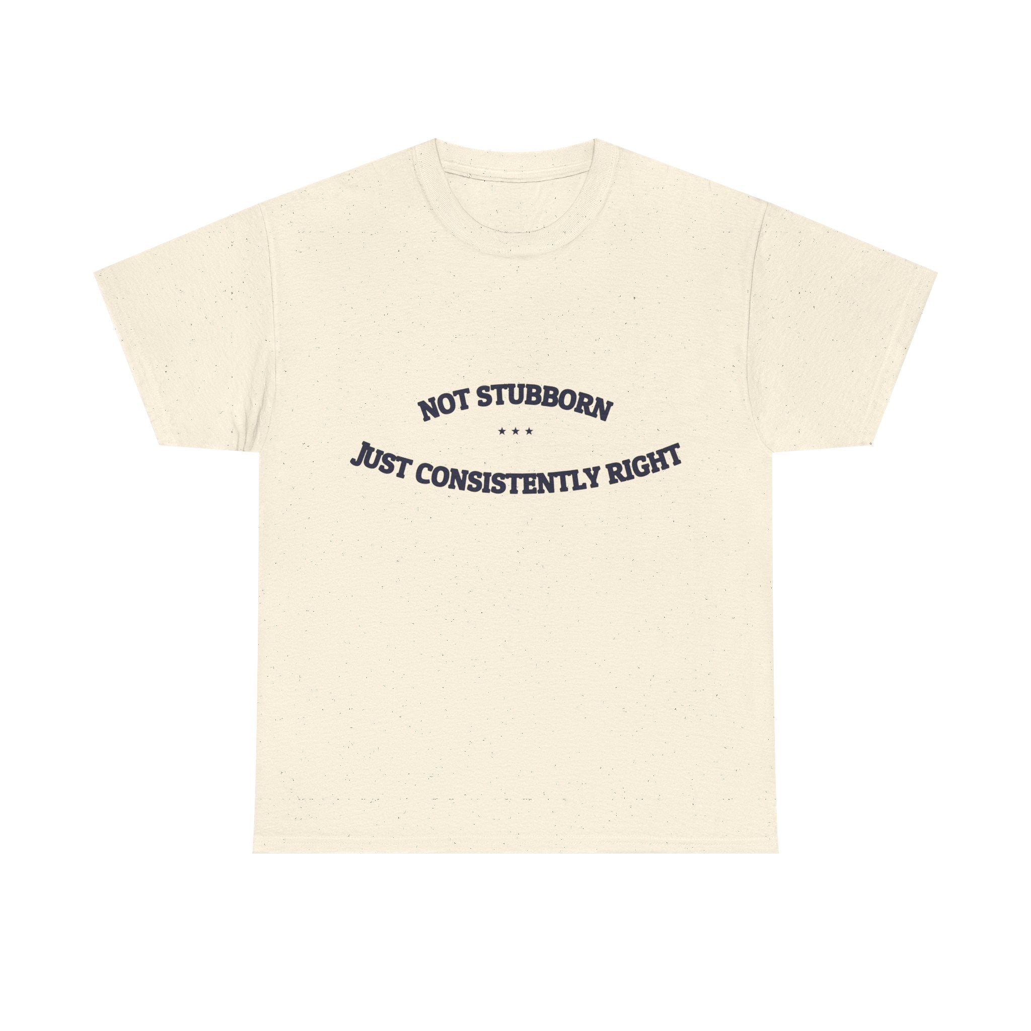 Not Stubborn. Just Consistently Right. — Funny Tee | NullMade
