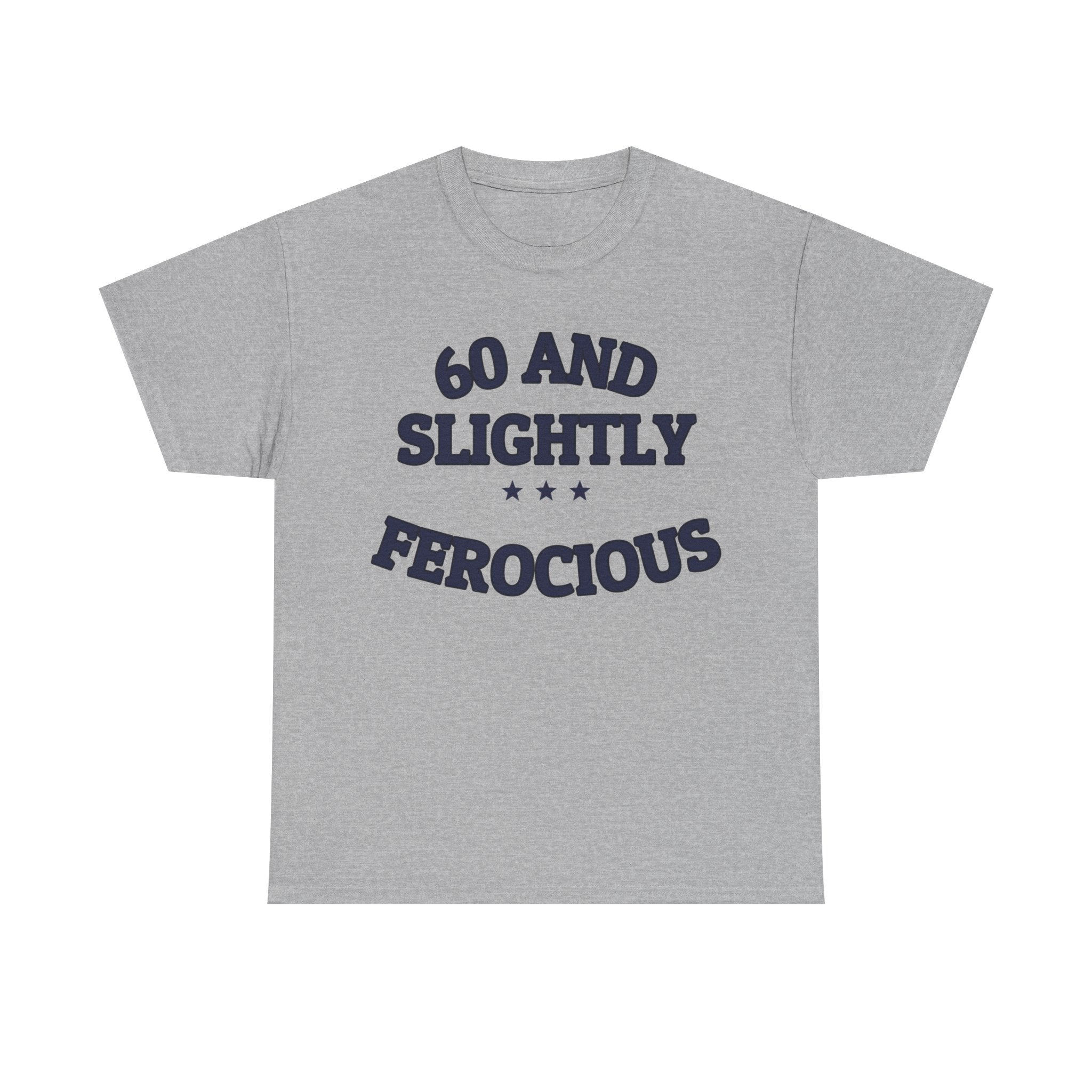 60 AND SLIGHTLY FEROCIOUS — Graphic Tee | Funny Aging Humor | NullMade