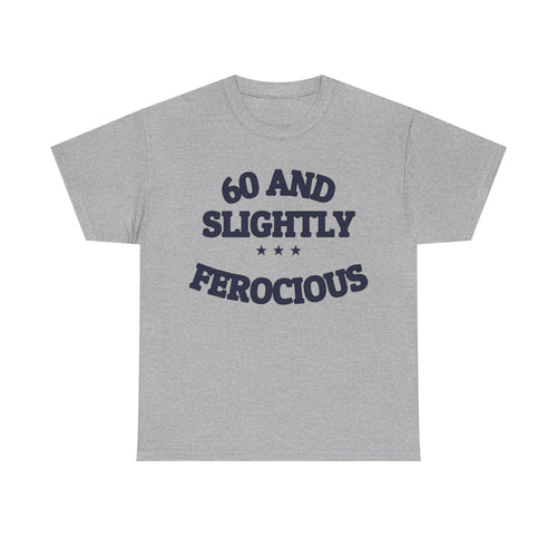60 AND SLIGHTLY FEROCIOUS — Graphic Tee | Funny Aging Humor | NullMade