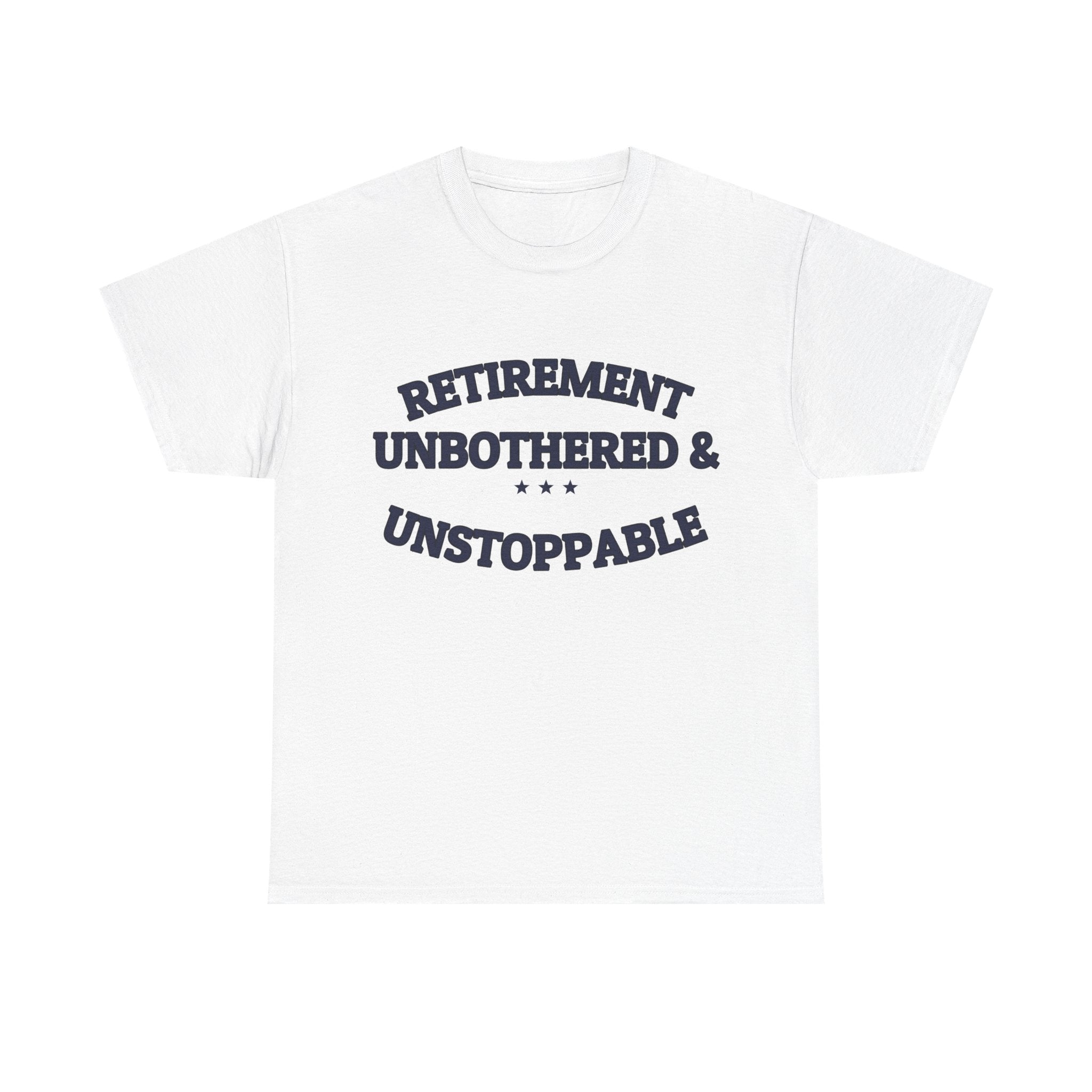 RETIREMENT: UNBOTHERED & UNSTOPPABLE — Tee | Funny Retirement Gift | NullMade