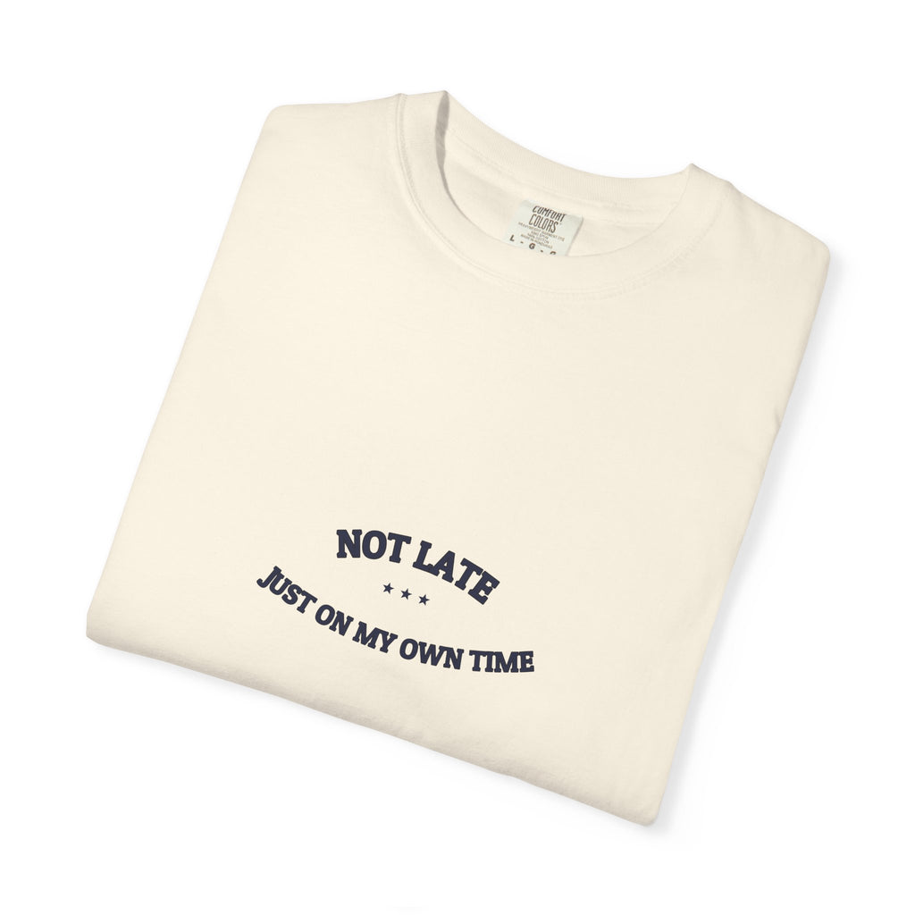 Not Late. Just On My Own Time. — Funny Tee | Dry Humor Shirt | NullMade