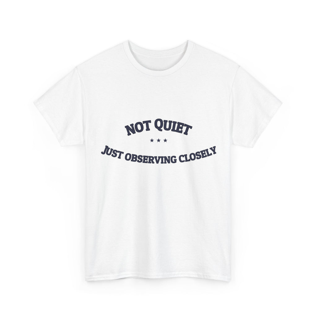 Not Quiet. Just Observing Closely. — Funny Tee | NullMade