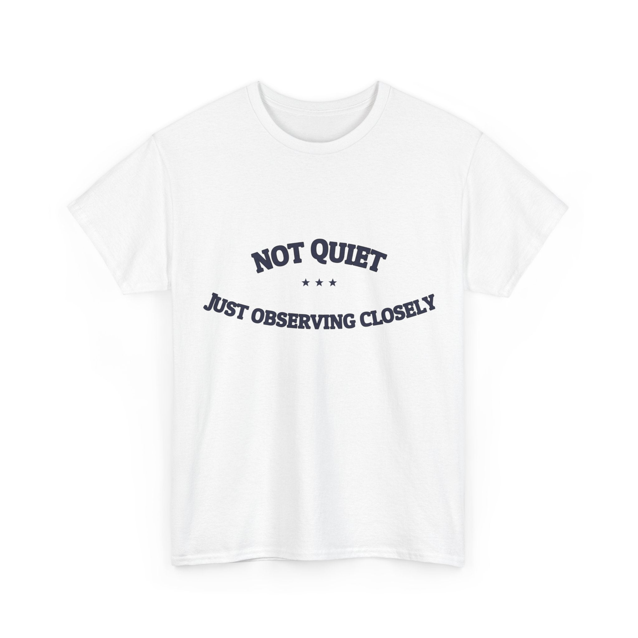 Not Quiet. Just Observing Closely. — Funny Tee | NullMade