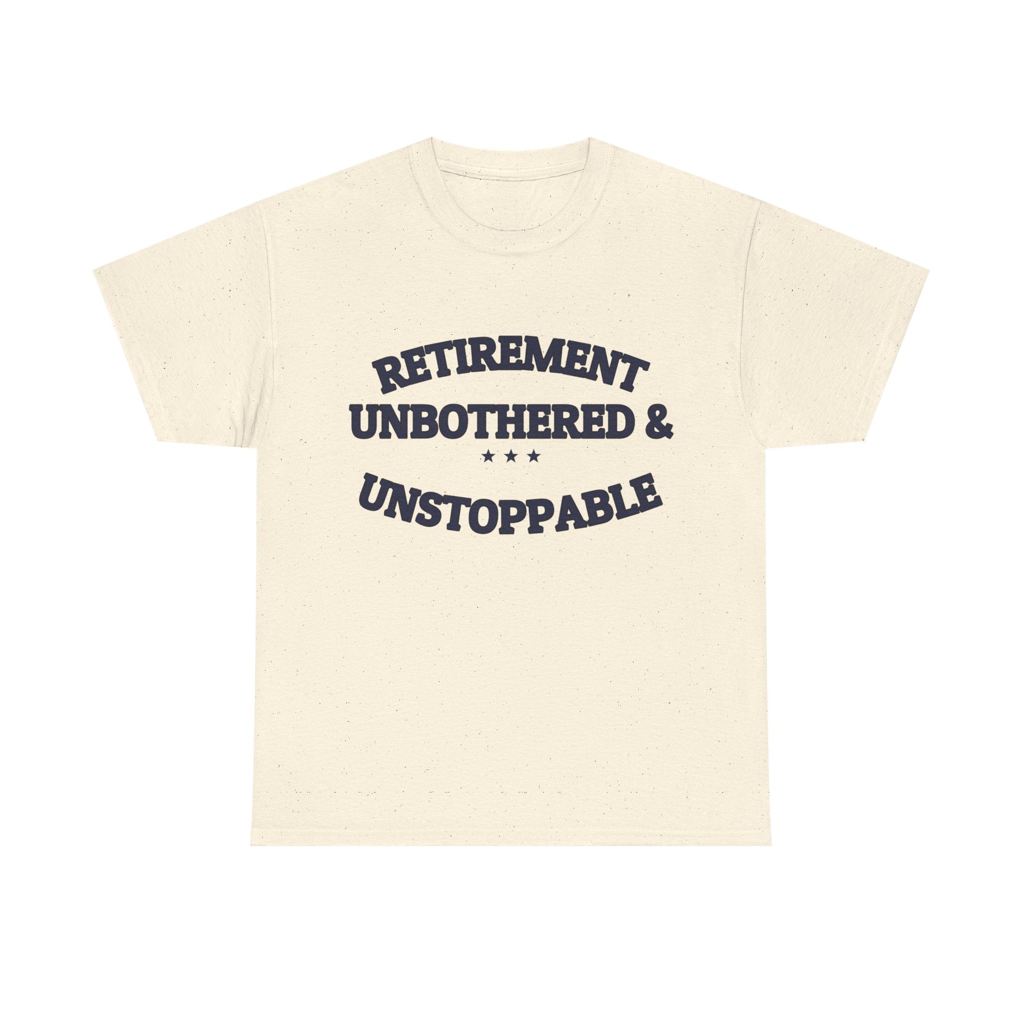 RETIREMENT: UNBOTHERED & UNSTOPPABLE — Tee | Funny Retirement Gift | NullMade