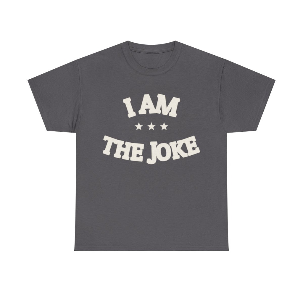 I AM THE JOKE — Graphic Tee | Funny Statement | NullMade