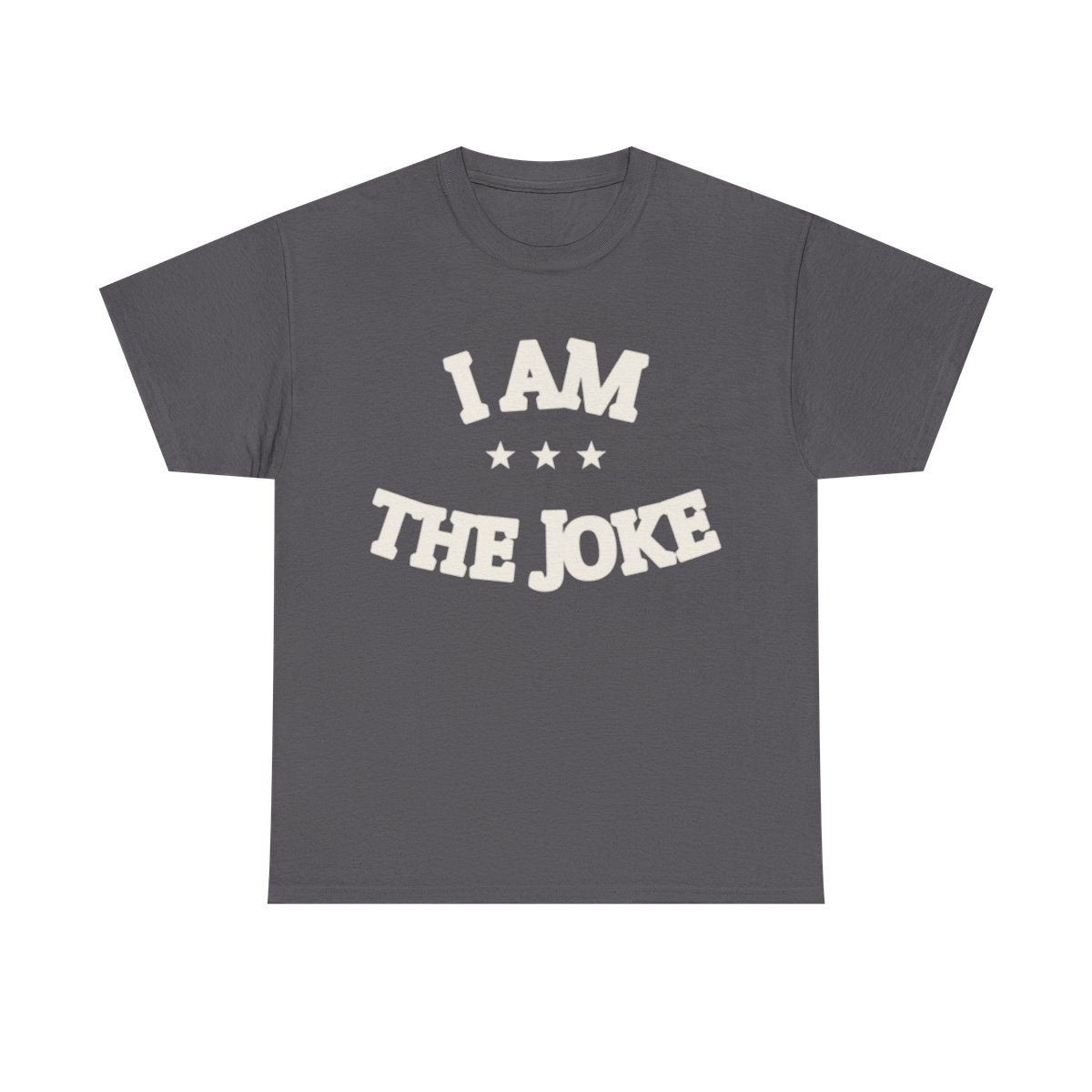 I AM THE JOKE — Graphic Tee | Funny Statement | NullMade