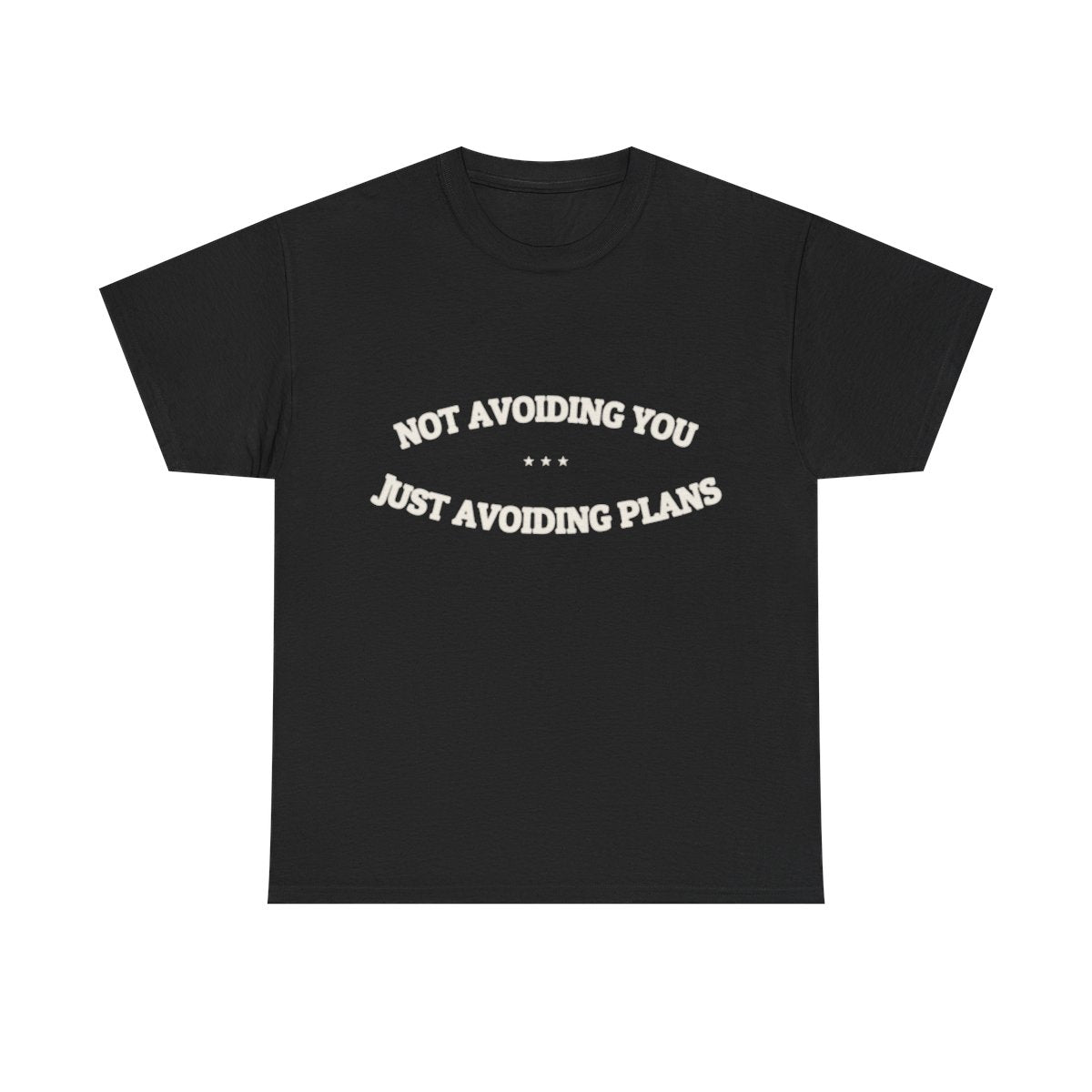 Not Avoiding You. Just Avoiding Plans. — Funny Tee | NullMade