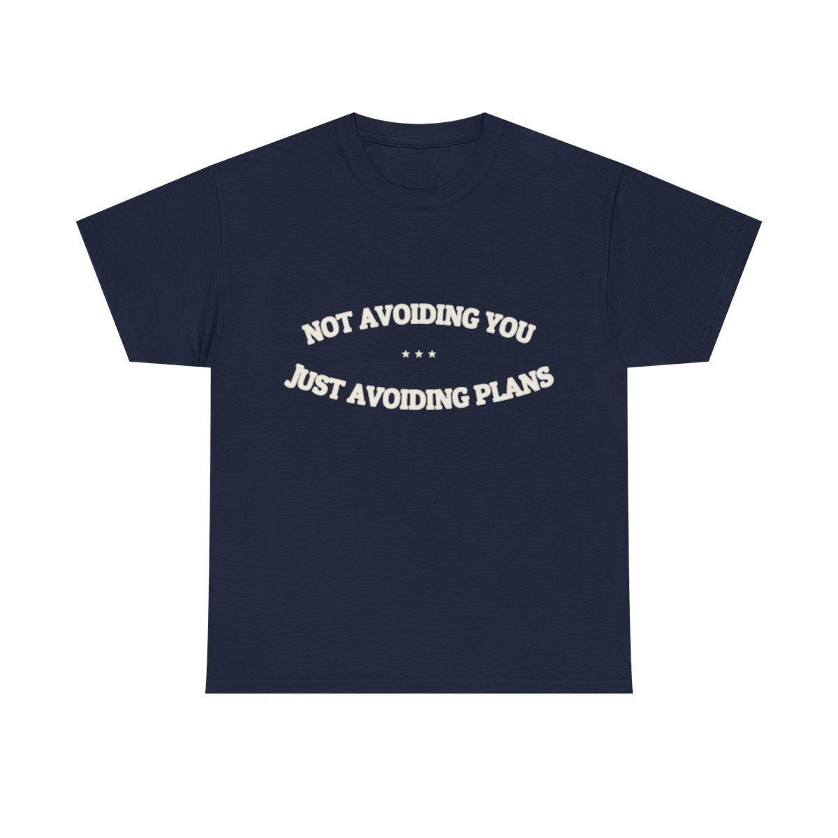 Not Avoiding You. Just Avoiding Plans. — Funny Tee | NullMade