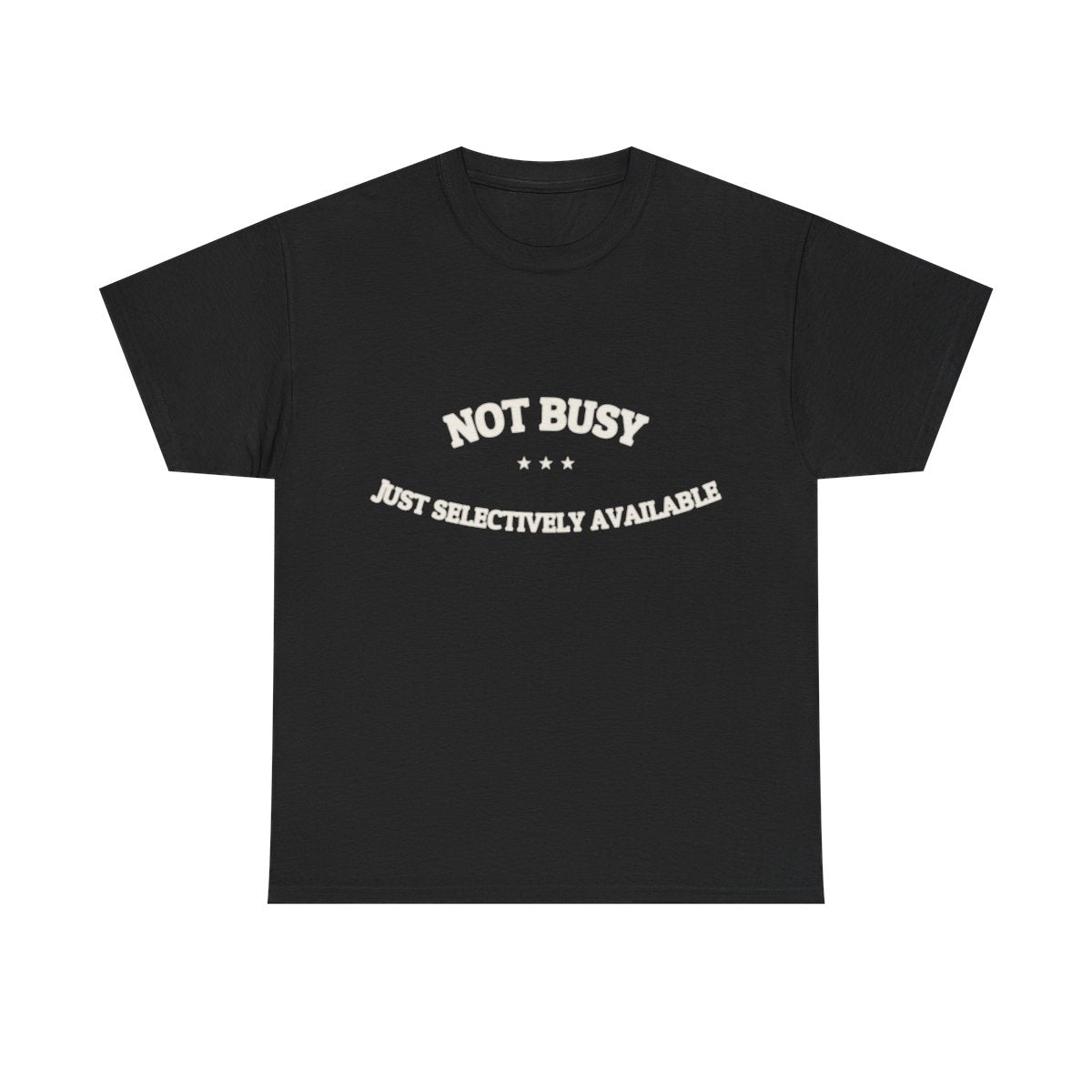 Not Busy. Just Selectively Available. — Funny Tee | NullMade