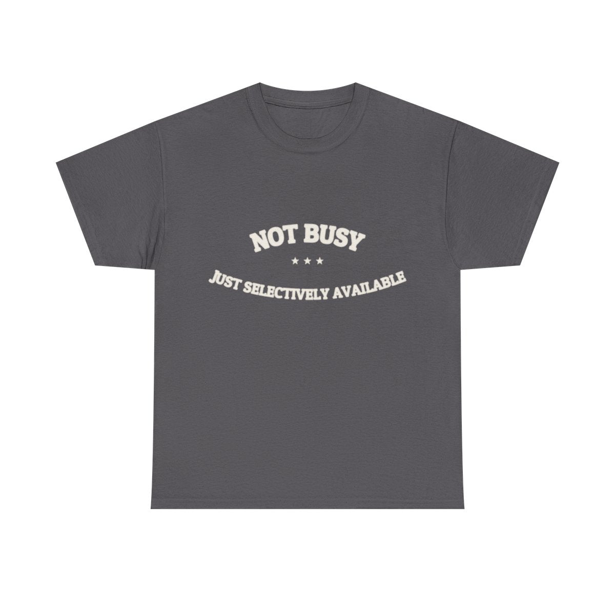 Not Busy. Just Selectively Available. — Funny Tee | NullMade