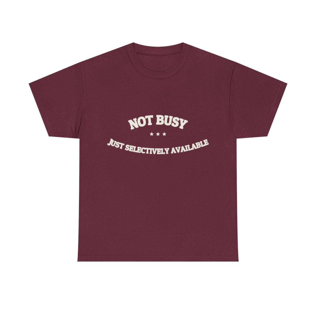 Not Busy. Just Selectively Available. — Funny Tee | NullMade