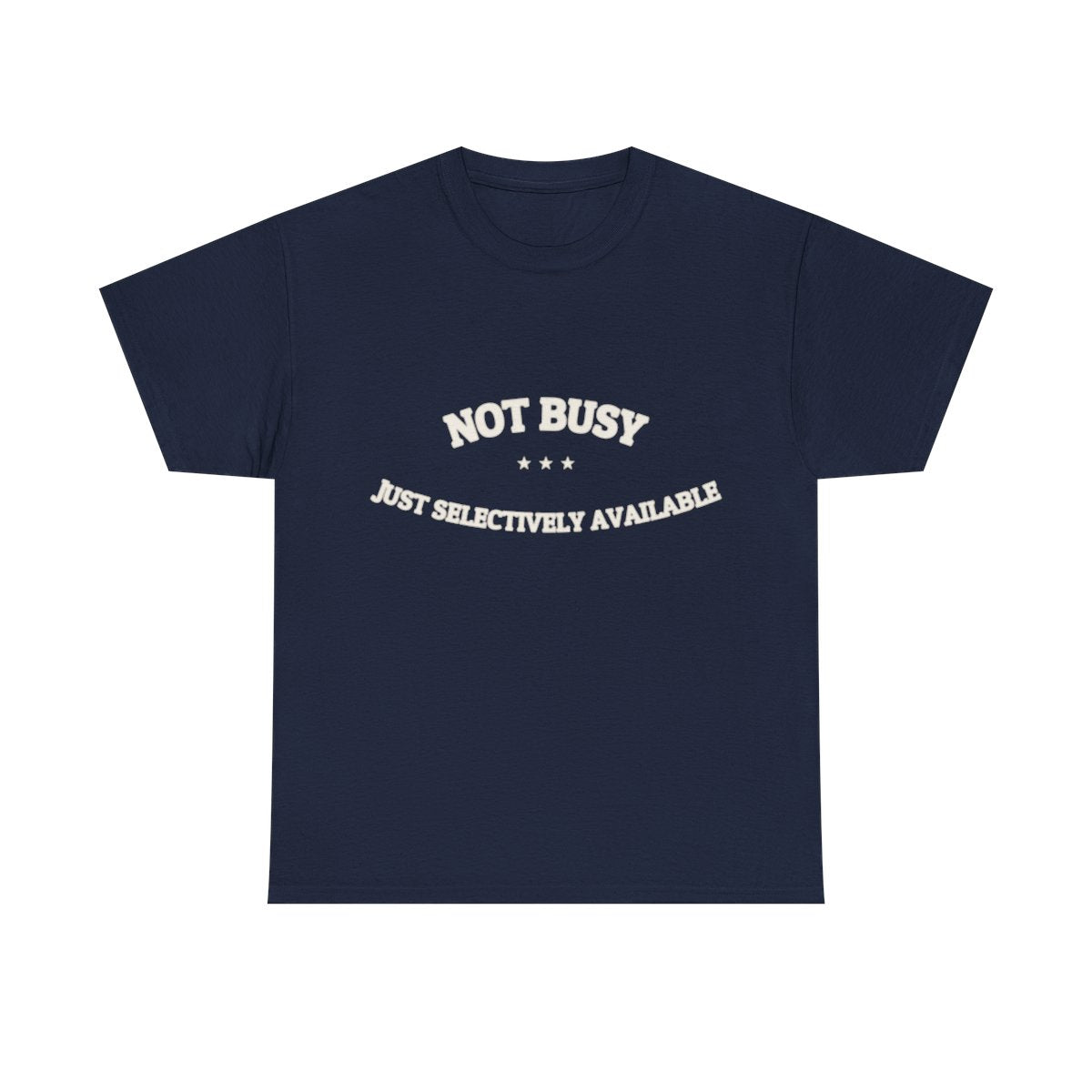 Not Busy. Just Selectively Available. — Funny Tee | NullMade