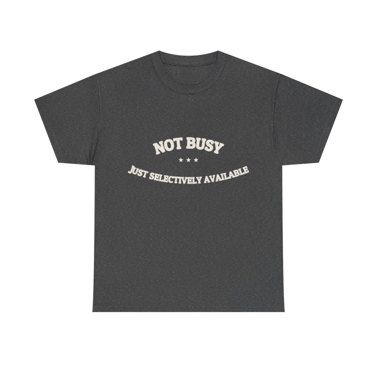 Not Busy. Just Selectively Available. — Funny Tee | NullMade