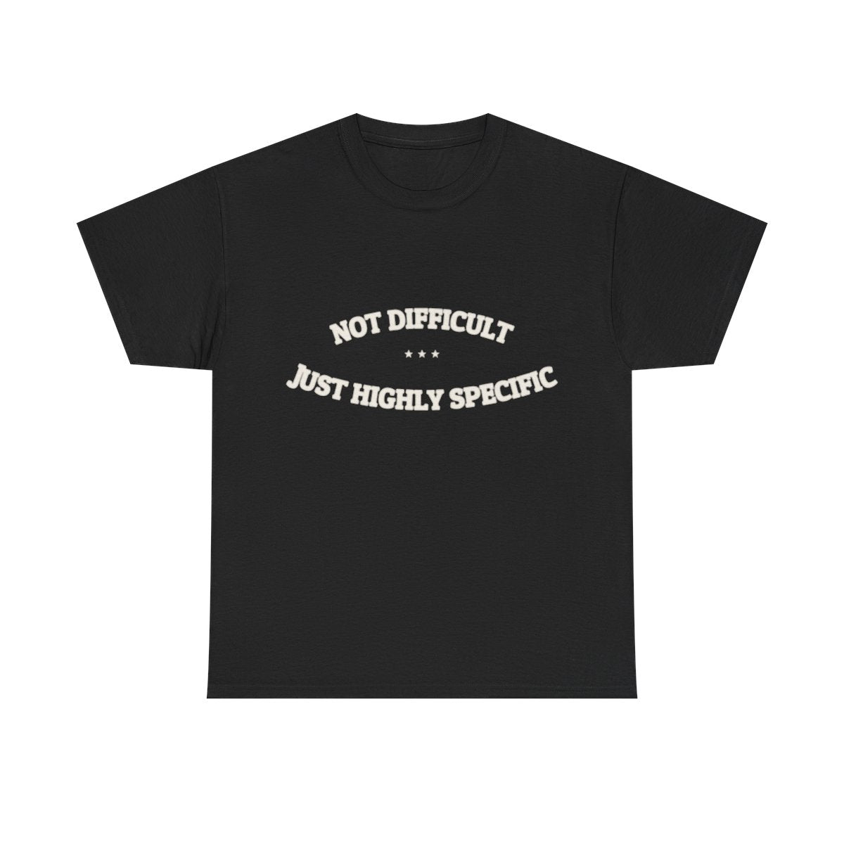Not Difficult. Just Highly Specific. — Funny Tee | NullMade