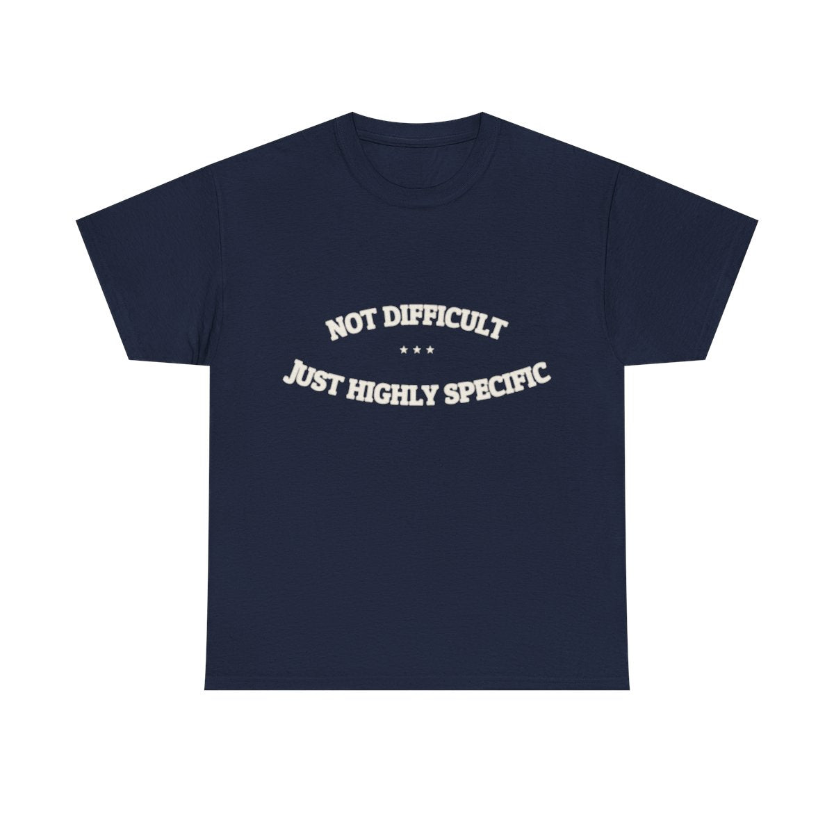 Not Difficult. Just Highly Specific. — Funny Tee | NullMade