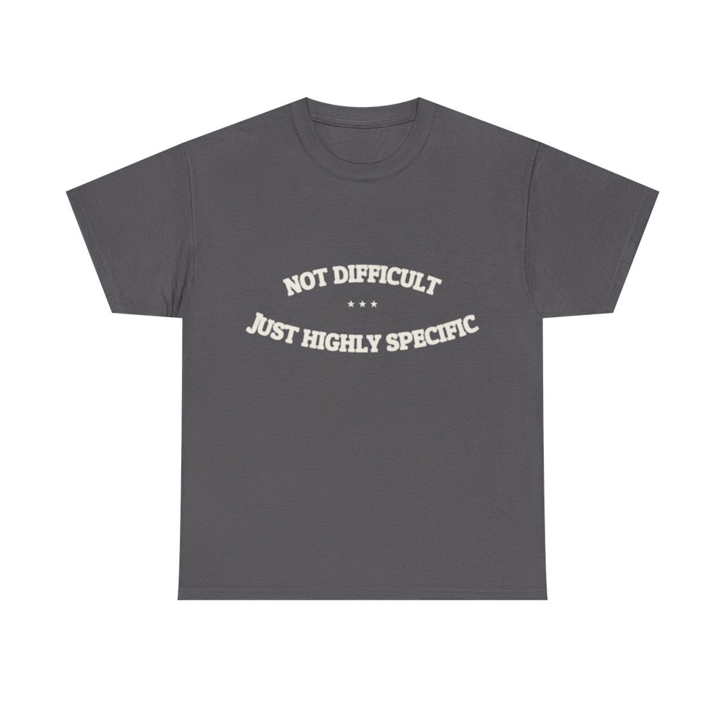 Not Difficult. Just Highly Specific. — Funny Tee | NullMade