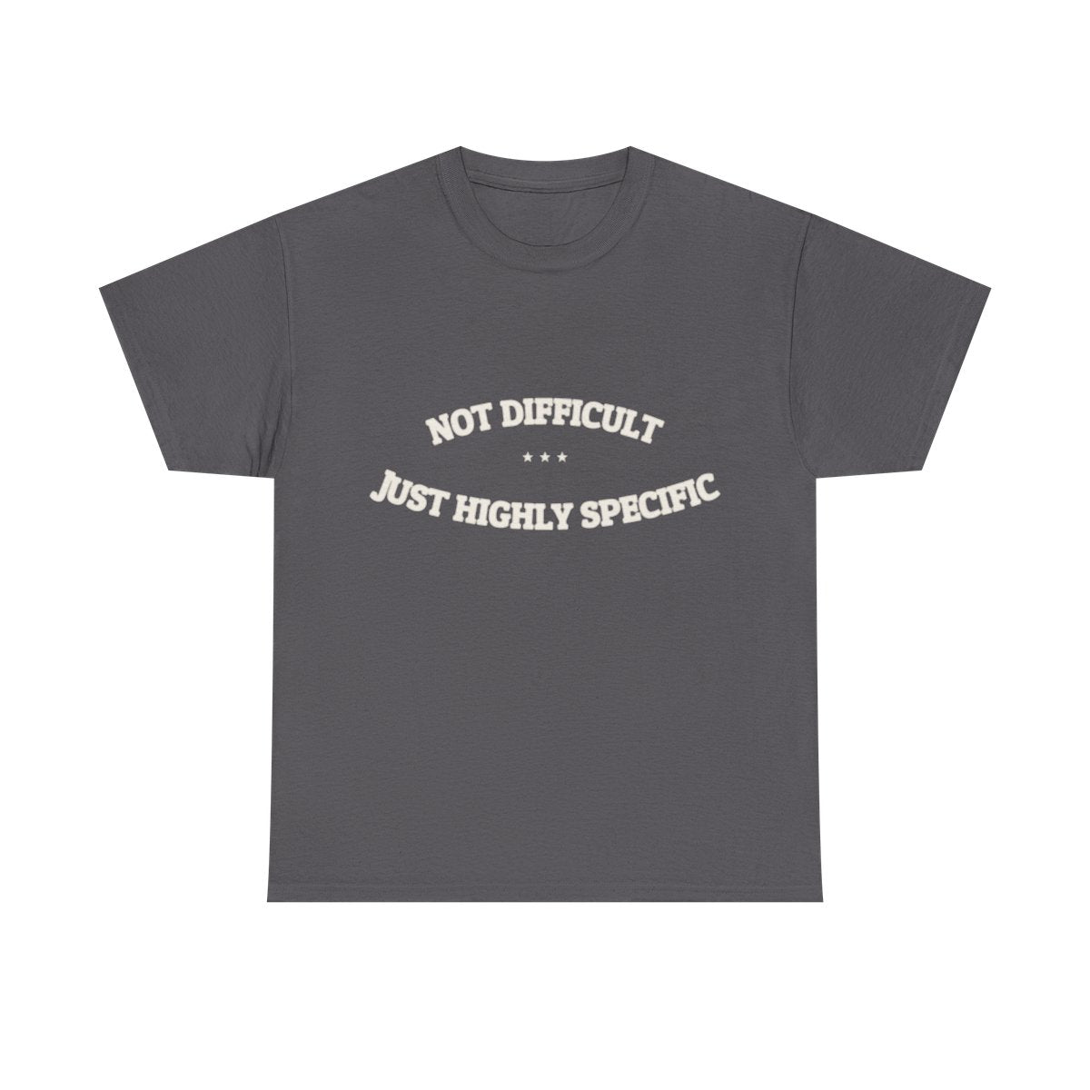 Not Difficult. Just Highly Specific. — Funny Tee | NullMade