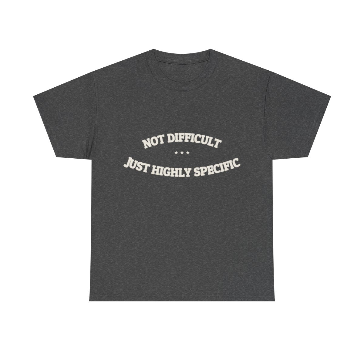 Not Difficult. Just Highly Specific. — Funny Tee | NullMade
