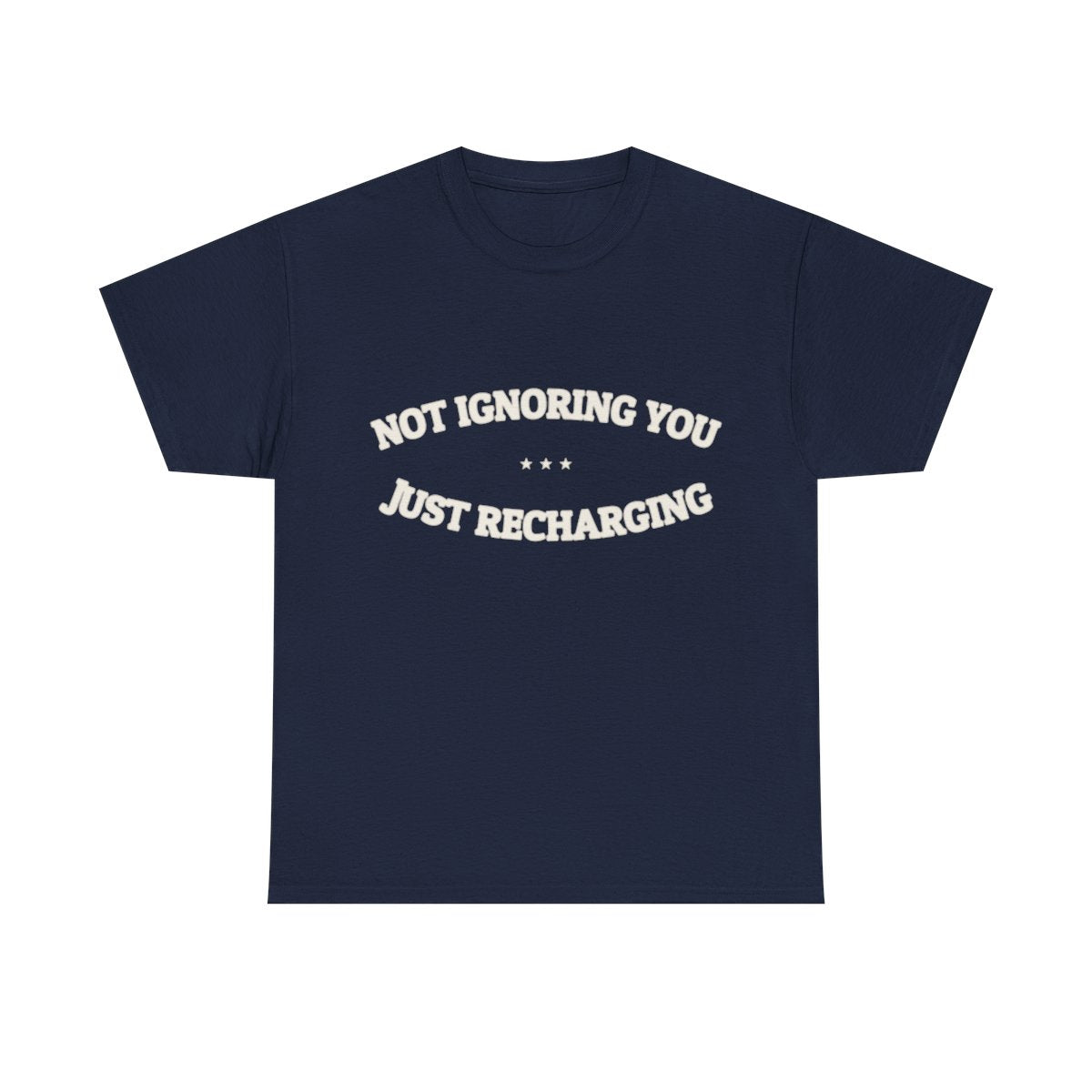 Not Ignoring You. Just Recharging. — Funny Tee | NullMade