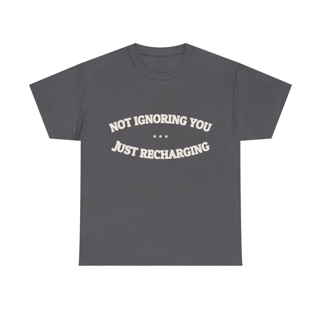 Not Ignoring You. Just Recharging. — Funny Tee | NullMade