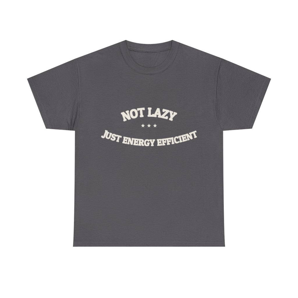 Not Lazy. Just Energy Efficient. — Funny Tee | NullMade