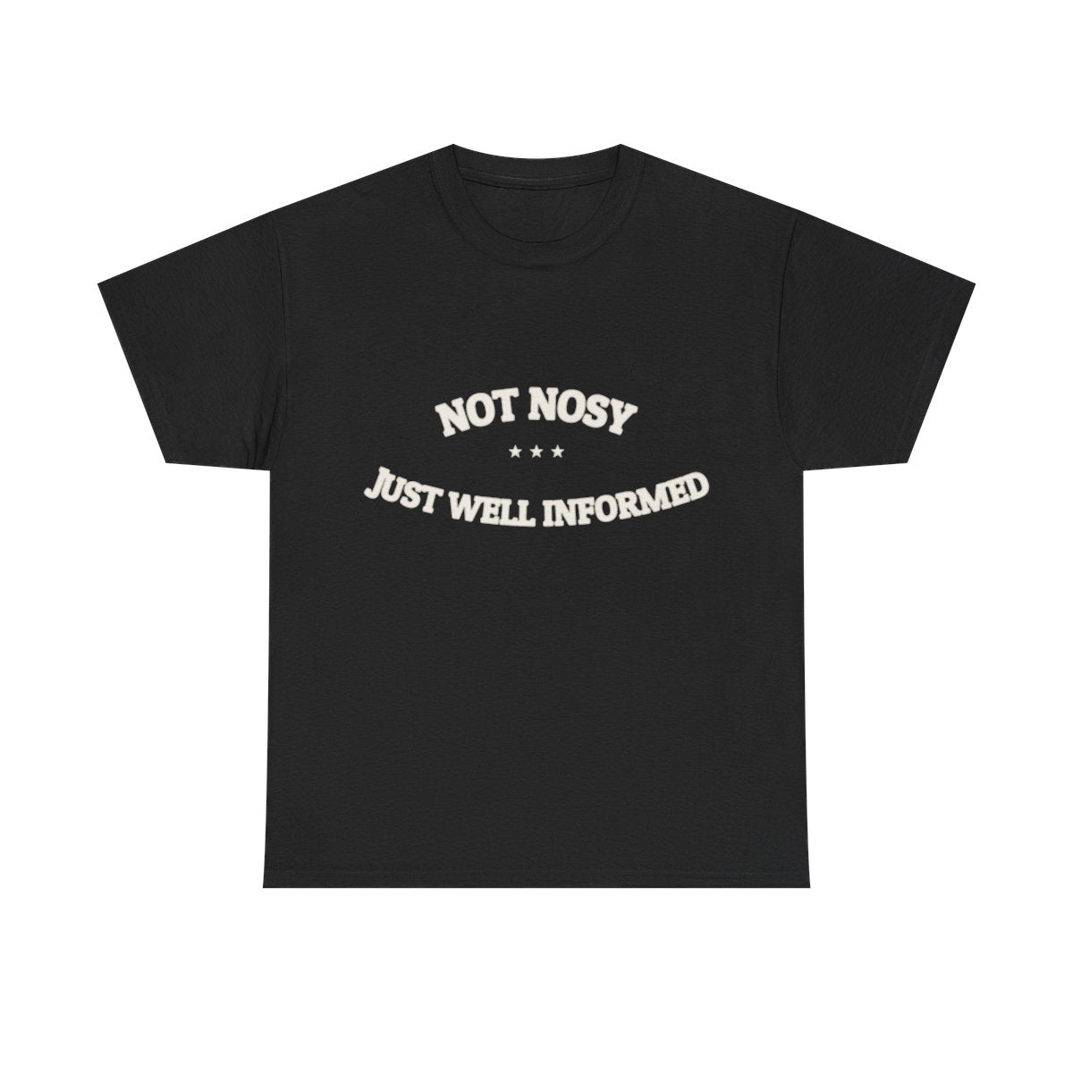 Not Nosy. Just Well Informed. — Funny Tee | NullMade