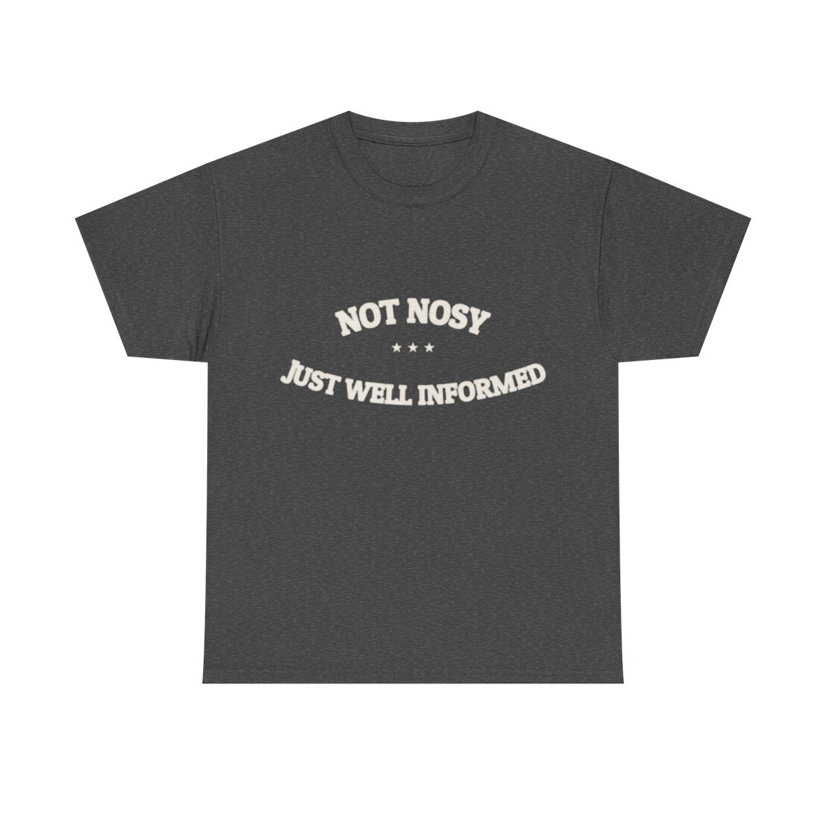 Not Nosy. Just Well Informed. — Funny Tee | NullMade