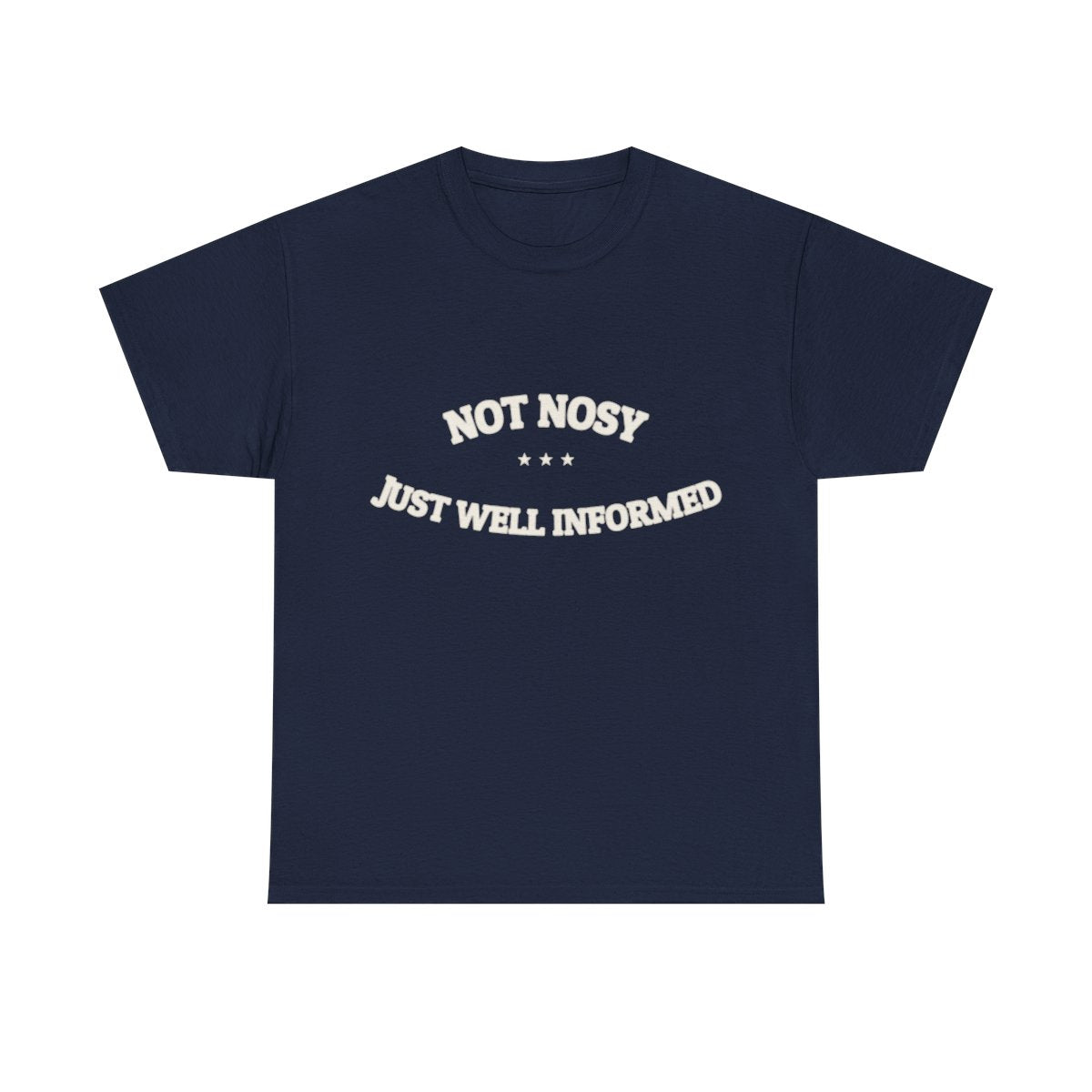 Not Nosy. Just Well Informed. — Funny Tee | NullMade