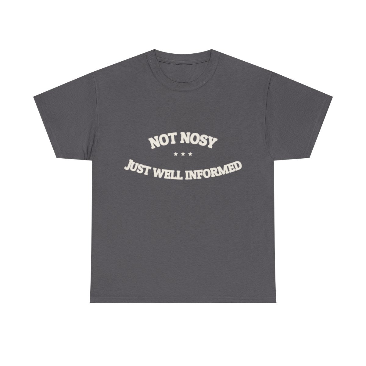 Not Nosy. Just Well Informed. — Funny Tee | NullMade